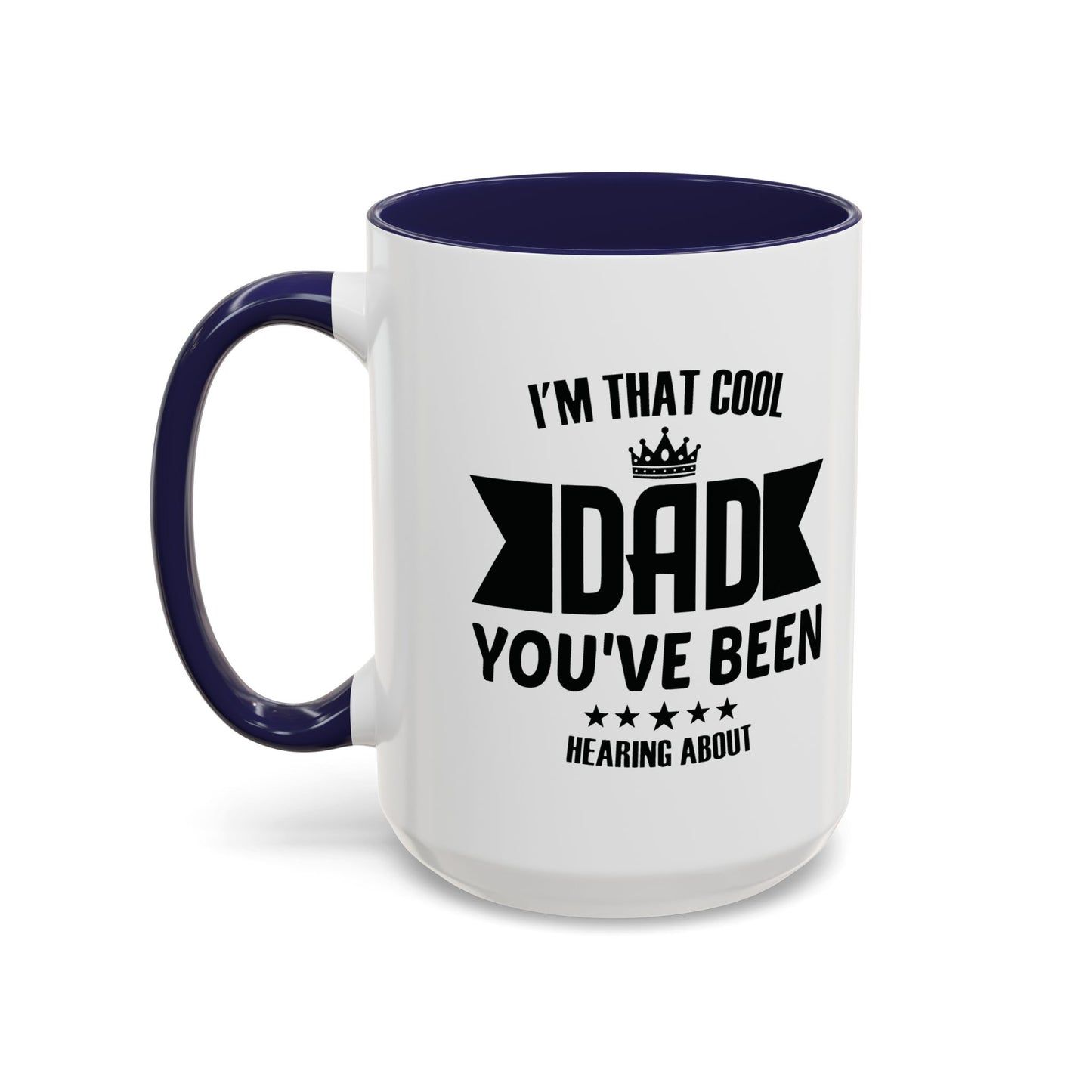 I'M THAT COOL DAD YOU'VE BEEN HEARING ABOUT Accent BiColor Funny Sarcastic Mug