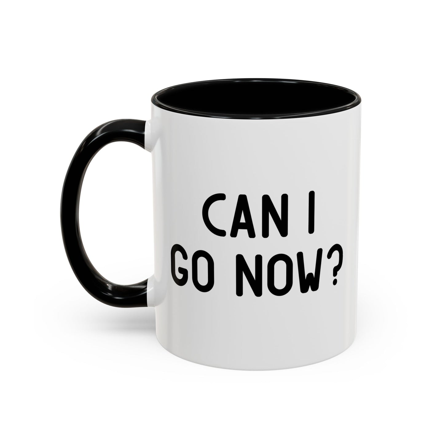 CAN I GO NOW? Accent BiColor Funny Sarcastic Mug