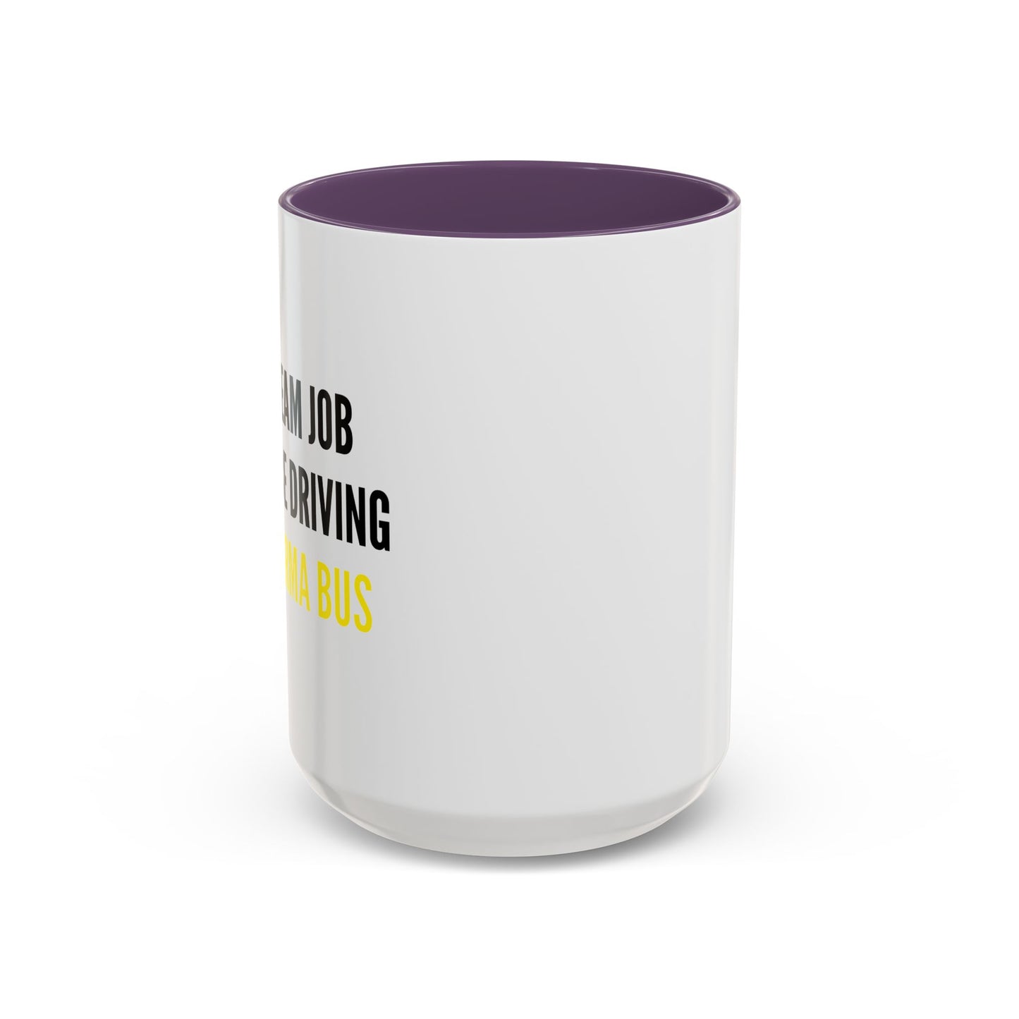 MY DREAM JOB WOULD BE DRIVING THE KARMA BUS Accent BiColor Funny Sarcastic Mug