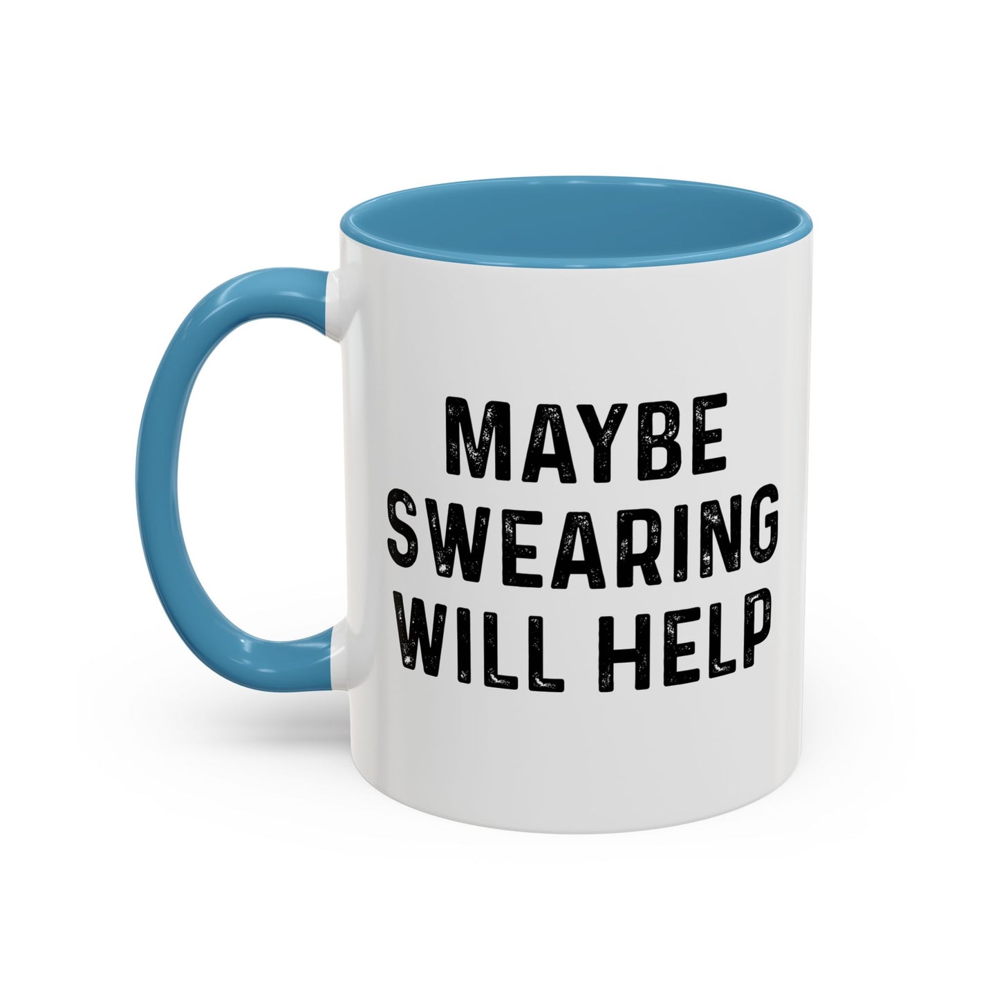 MAYBE SWEARING WILL HELP Accent BiColor Funny Sarcastic Mug