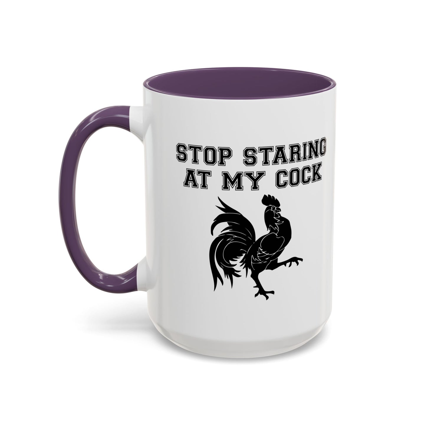 STOP STARING MY COCK Accent BiColor Funny Sarcastic Mug