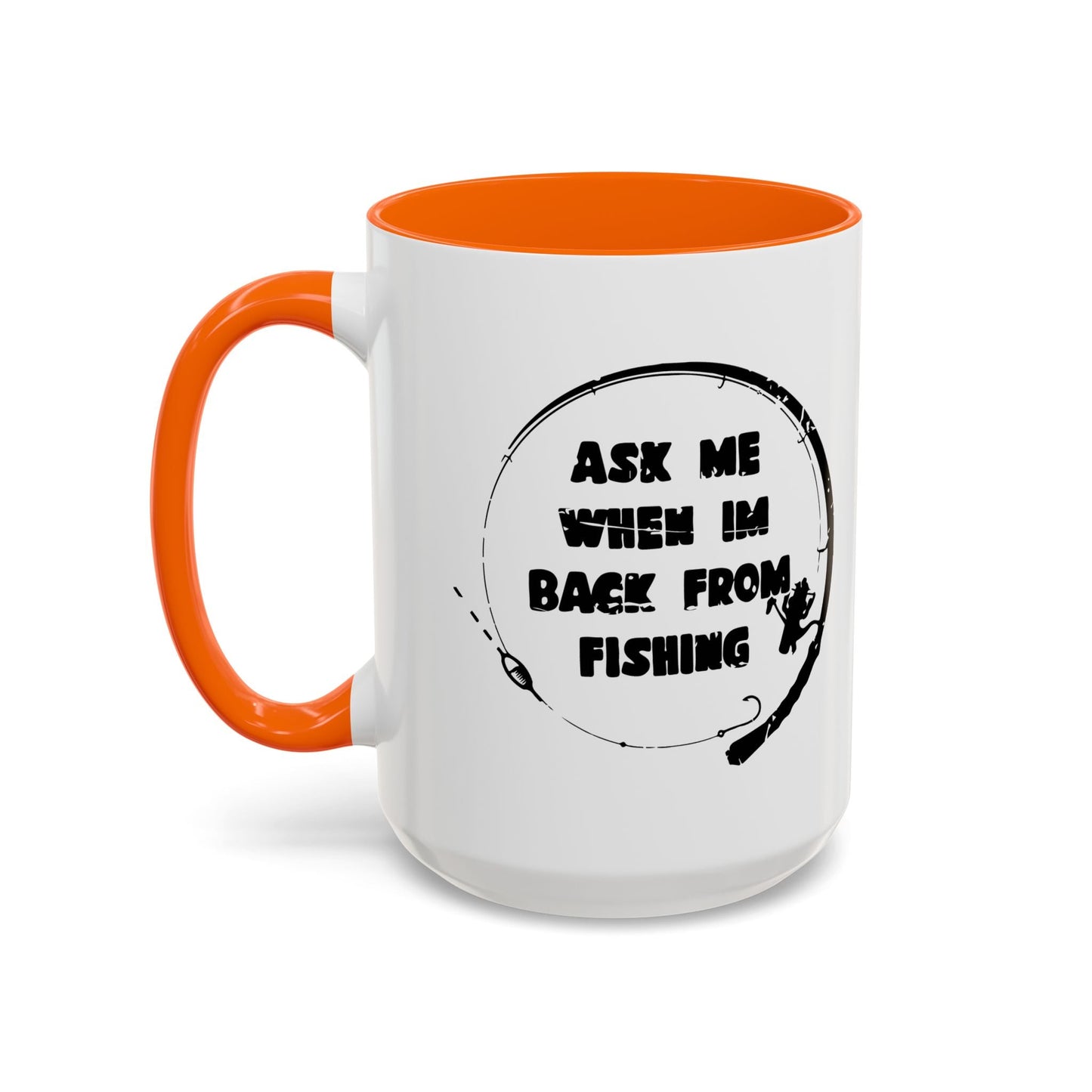 ASK MW WHEN IM BACK FROM FISHING Accent BiColor Funny Sarcastic Mug