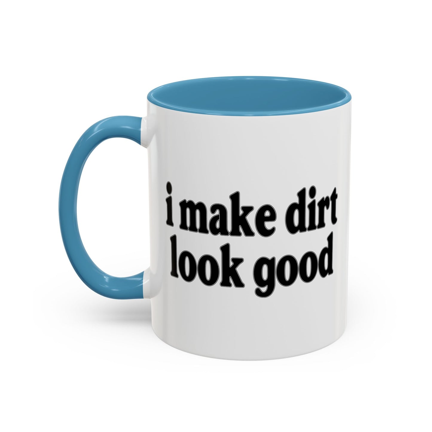 I MAKE DIRT LOOK GOOD Accent BiColor Funny Sarcastic Mug