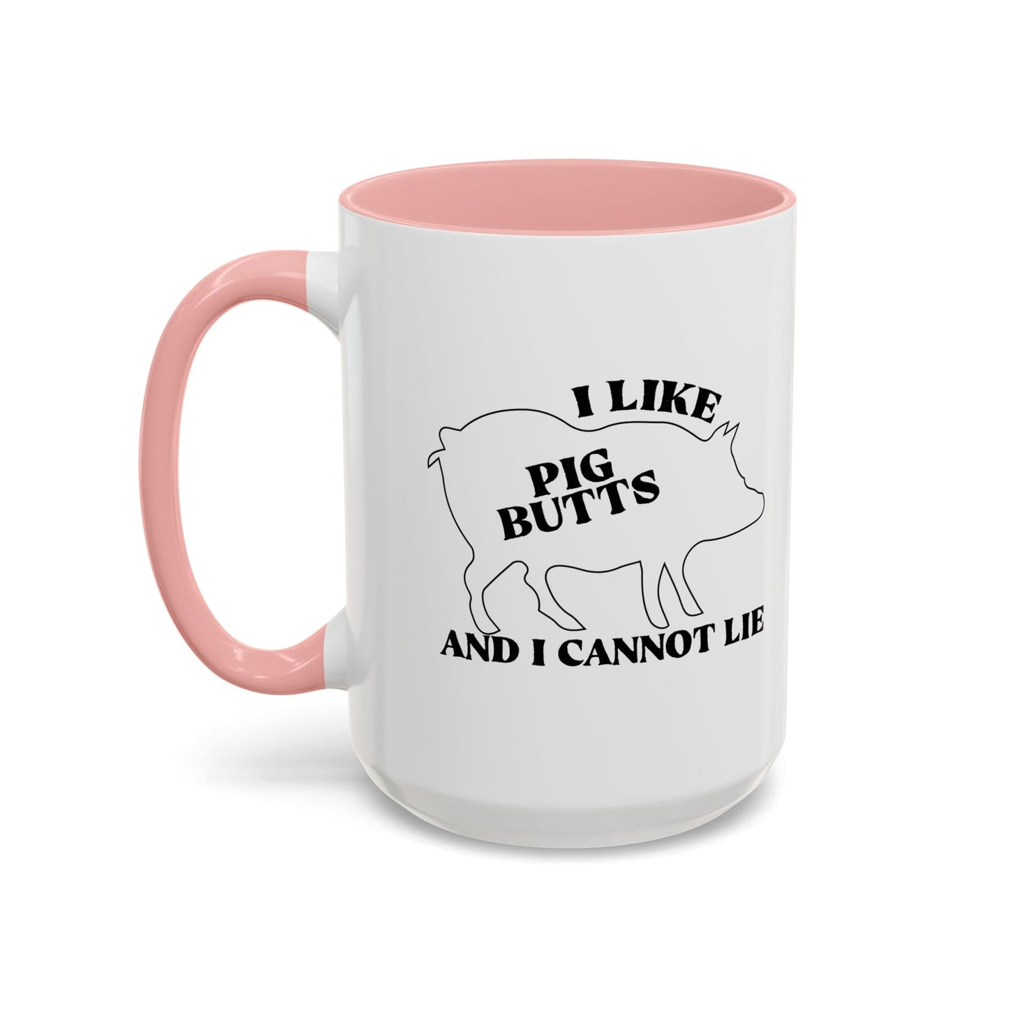 I LIKE PIG BUTTS AND I CANNOT LIE Accent BiColor Funny Sarcastic Mug