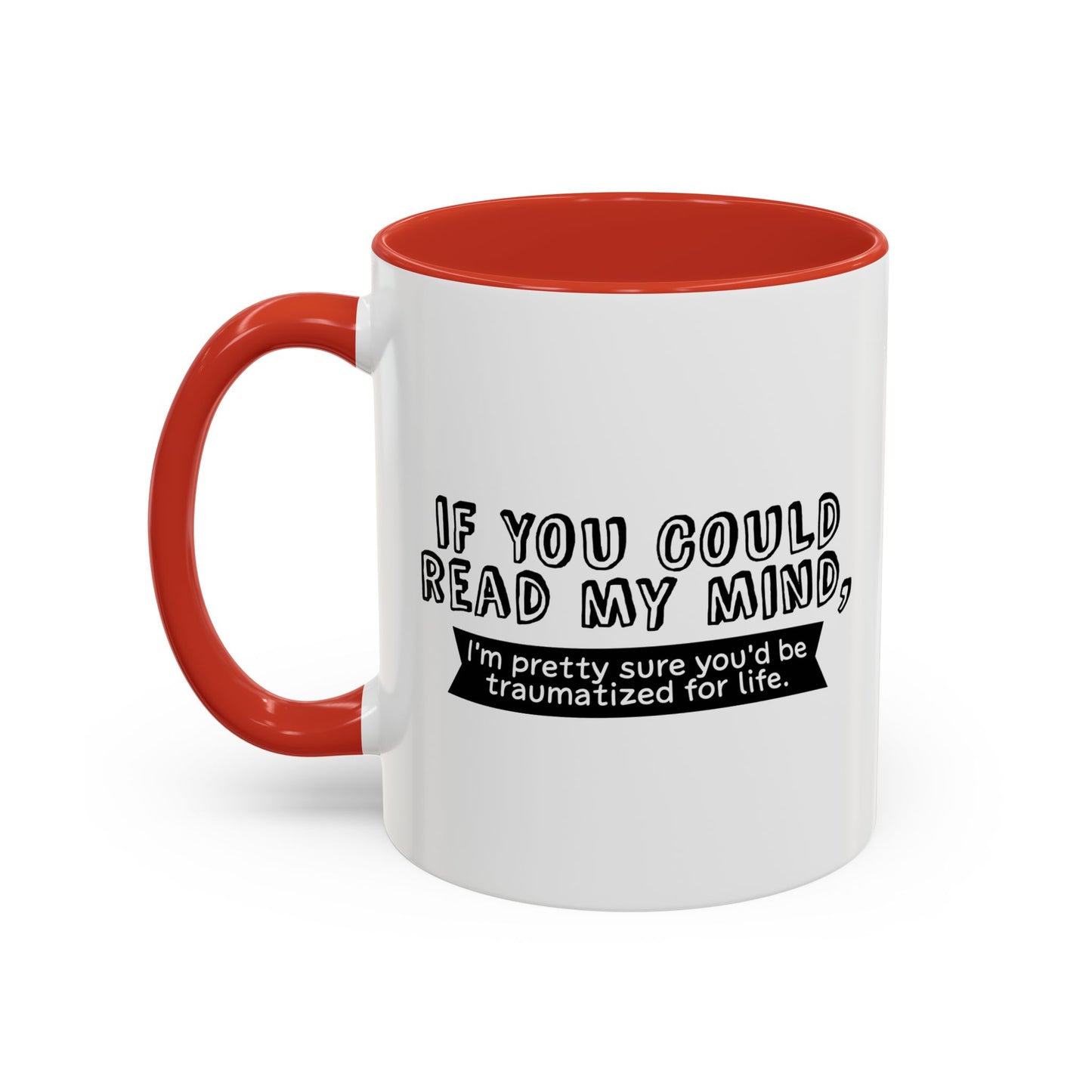 IF YOU COULD READ MY MIND Accent BiColor Funny Sarcastic Mug