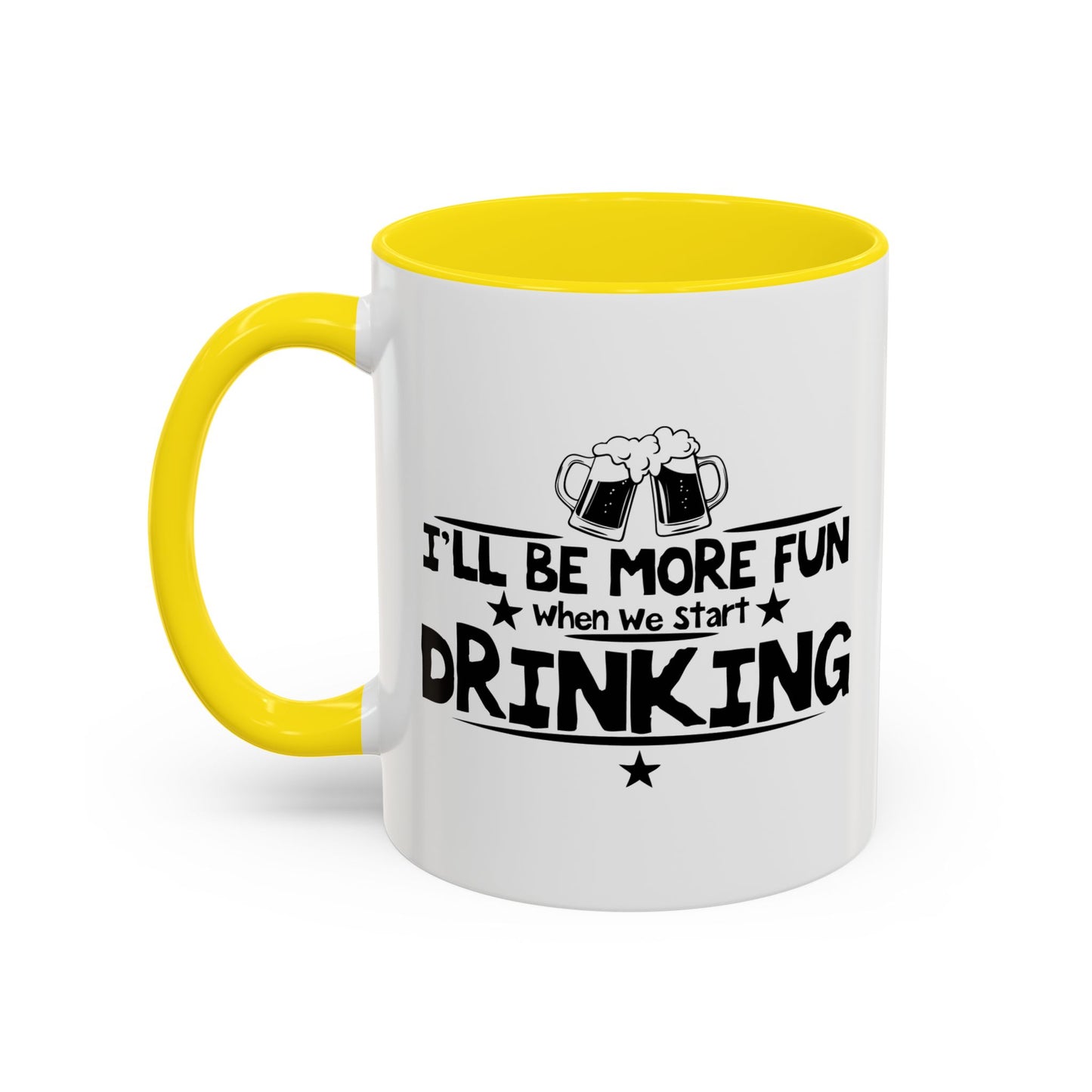 WHEN WE START DRINKING Accent BiColor Funny Sarcastic Mug