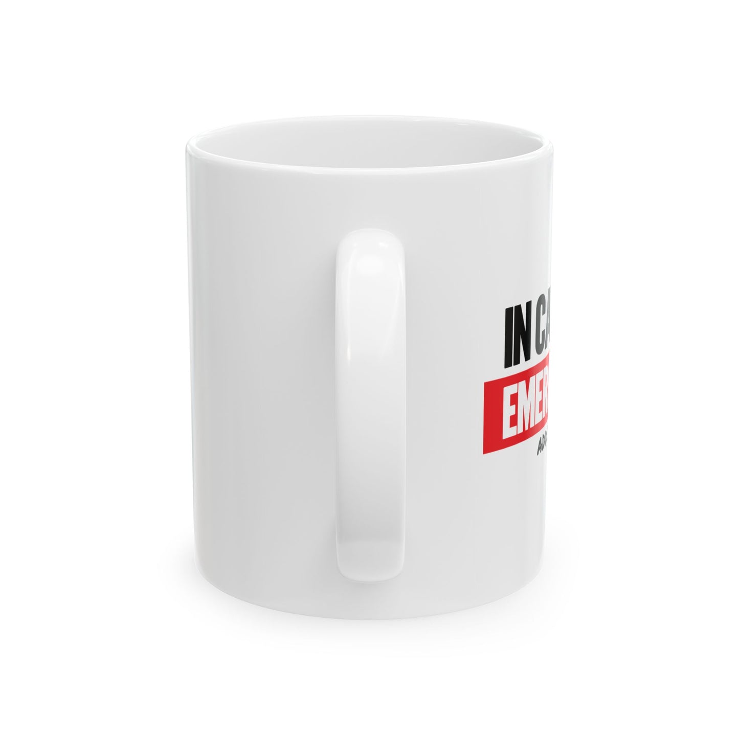 IN CASE OF EMERGENCY FUNNY SARCASTIC WHITE MUG