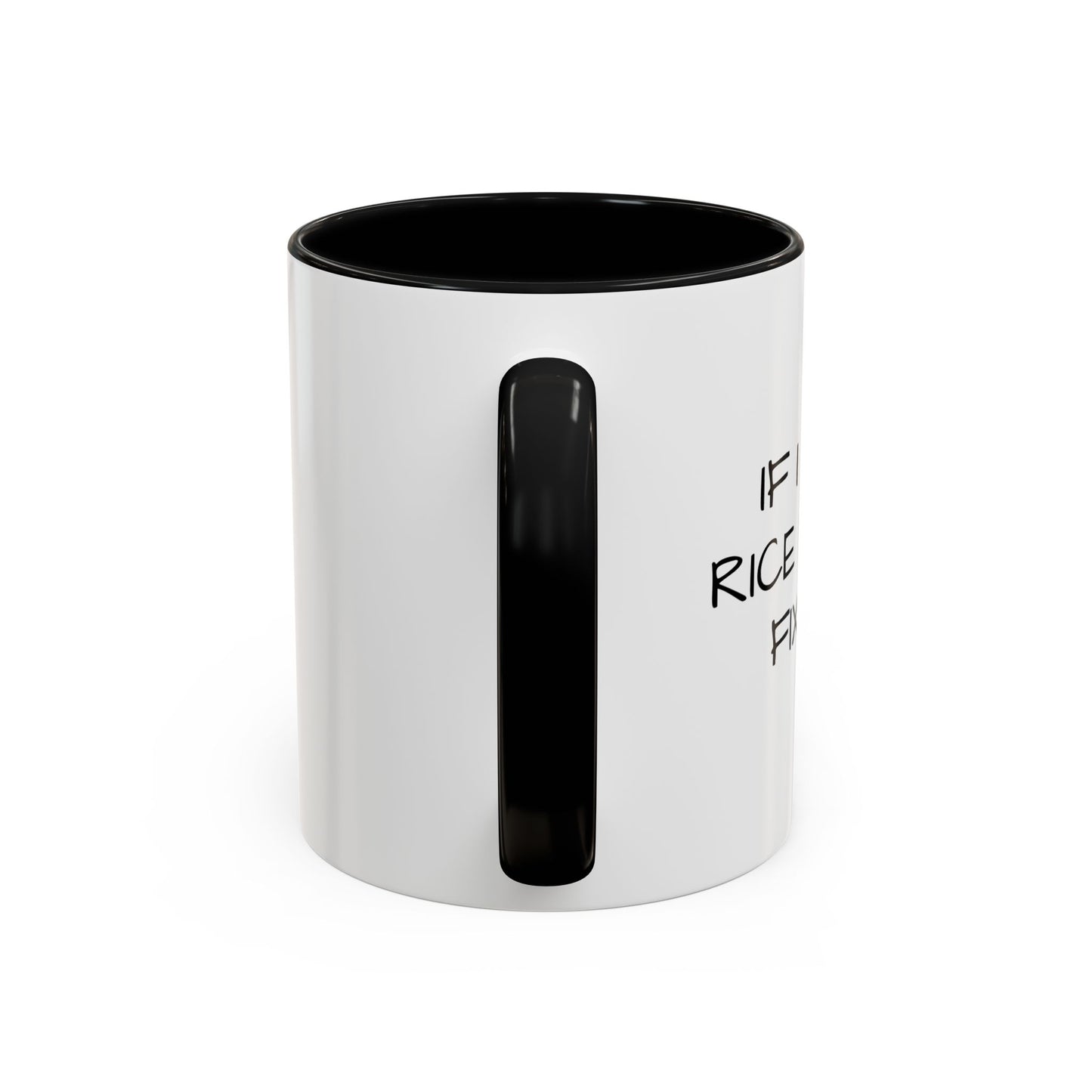 IF I SIT IN RICE Accent BiColor Funny Sarcastic Mug