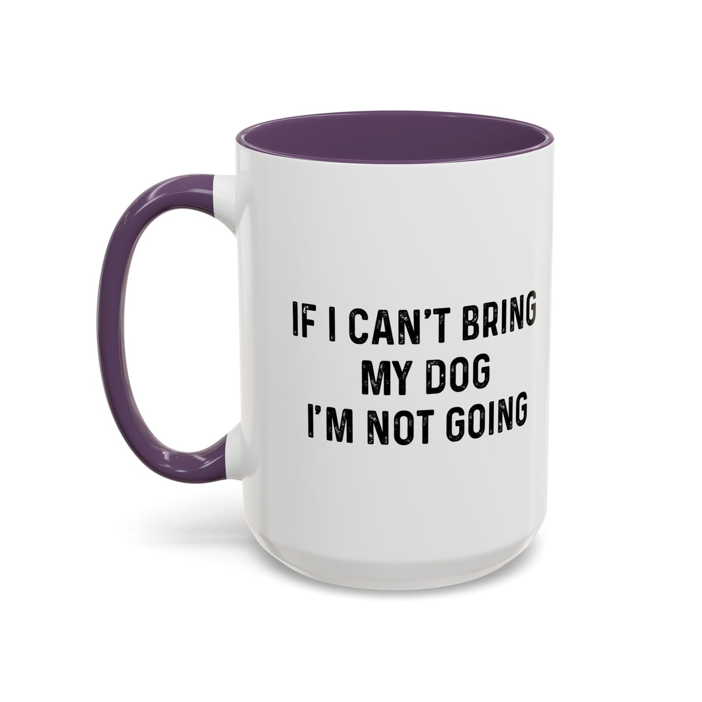 IF I CAN'T BRING MY DOG Accent BiColor Funny Sarcastic Mug