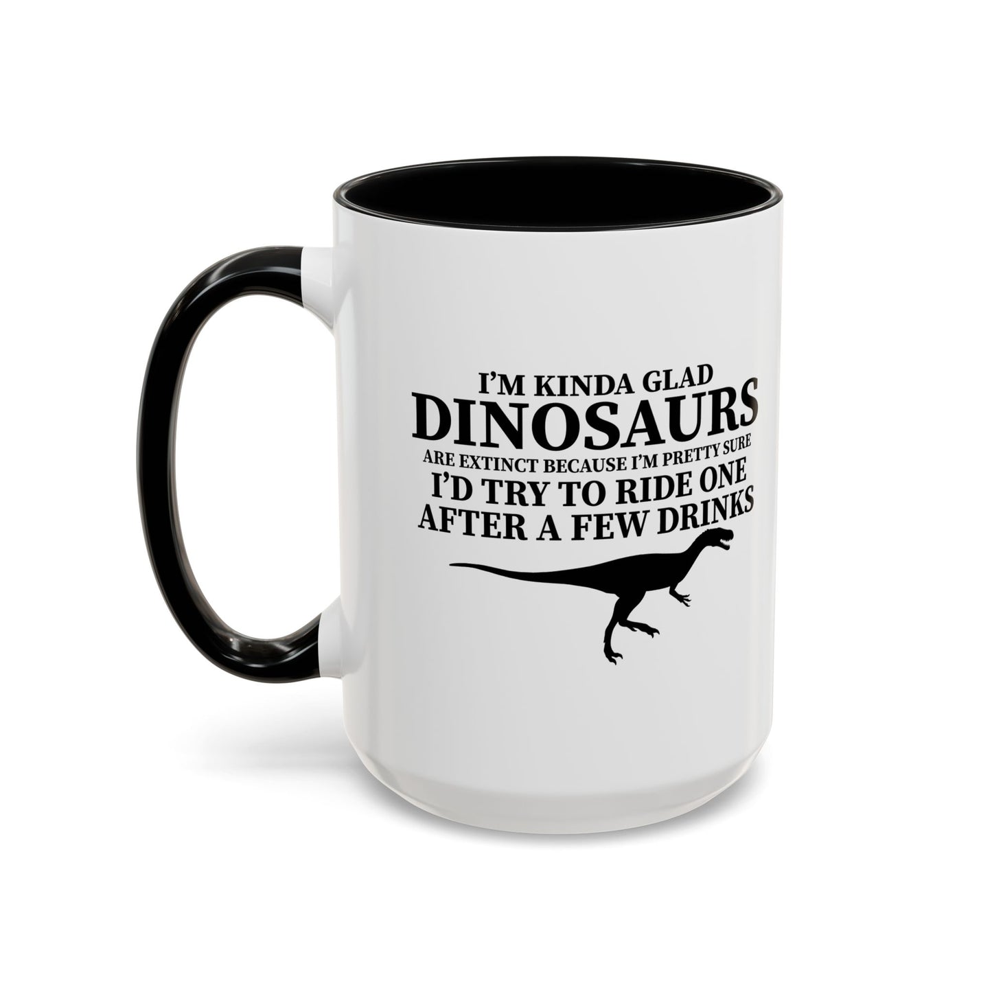 I'M KIND GLAD DINOSAURS ARE EXTINCT Accent BiColor Funny Sarcastic Mug