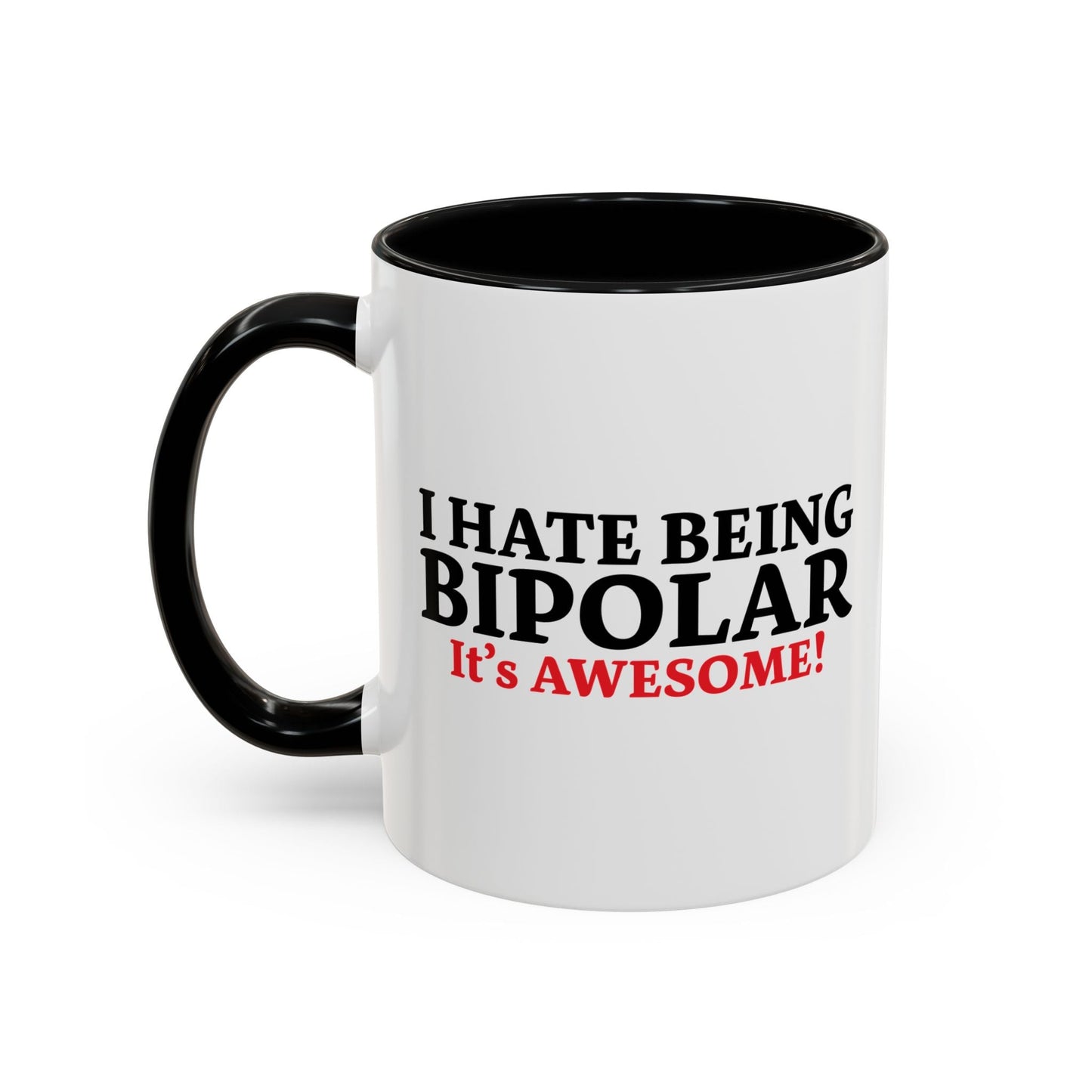 I HATE BEING BIPOLAR ITS AWESOME Accent BiColor Funny Sarcastic Mug