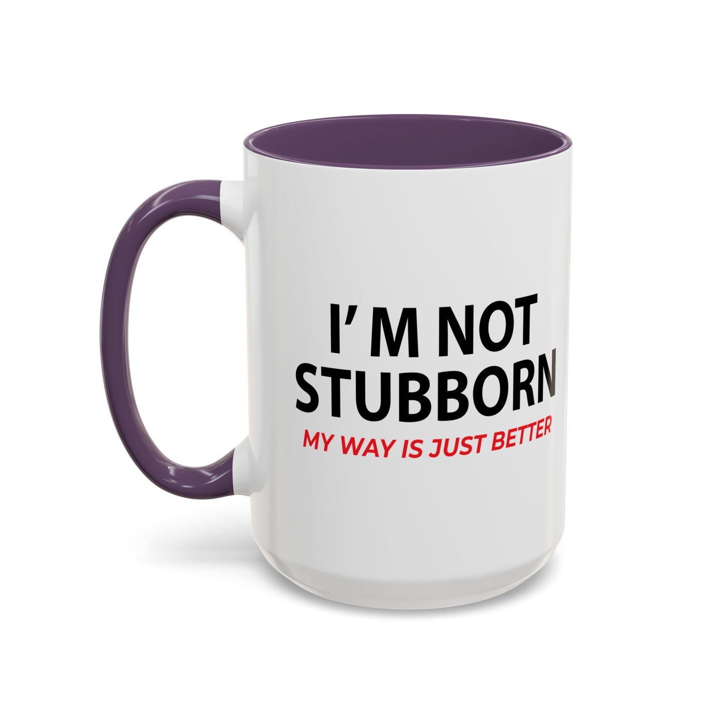 I'M NOT STUBBORN Accent BiColor Funny Sarcastic Mug