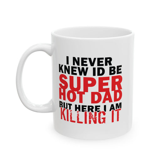 SUPER HOT DAD FUNNY SARCASTIC WHITE MUG