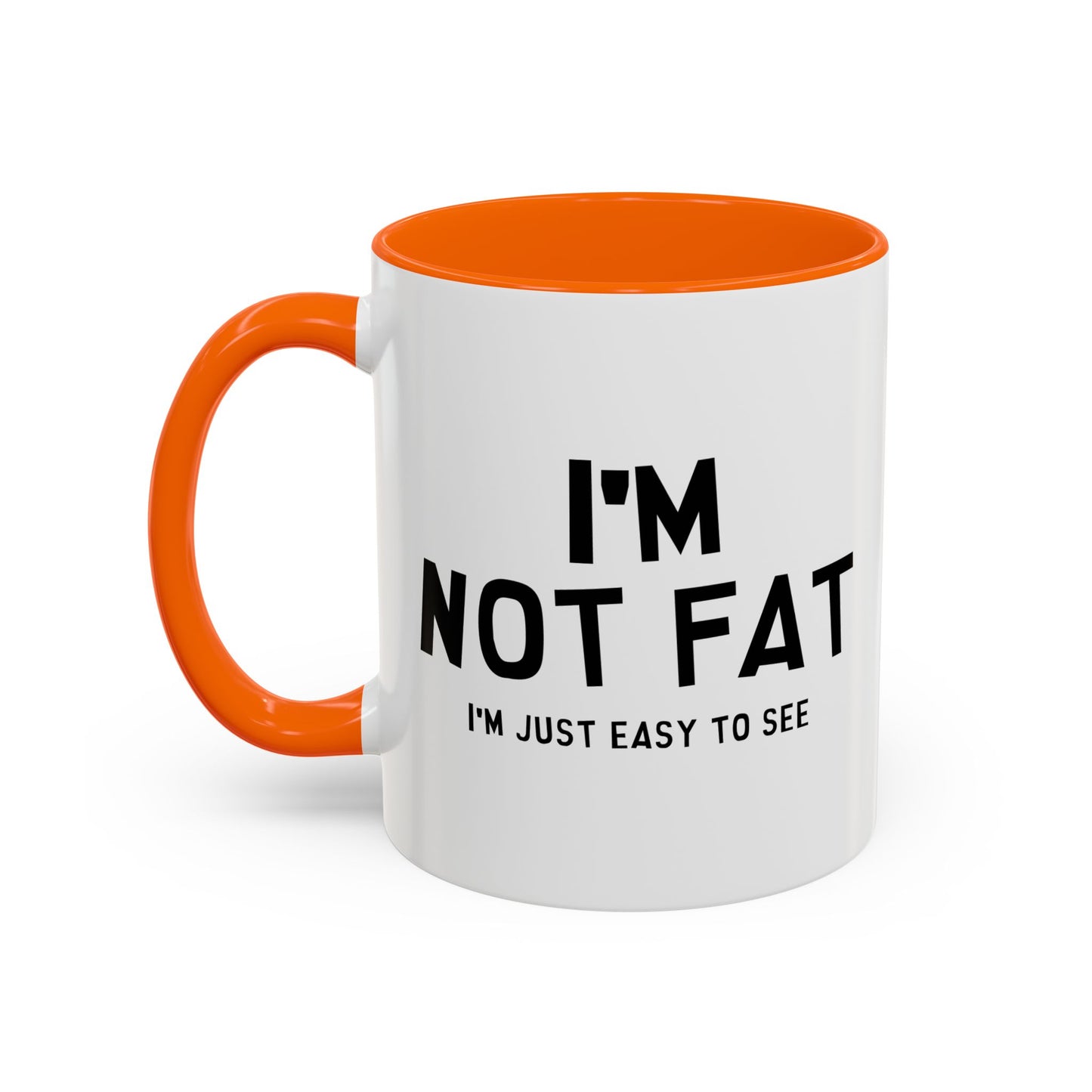 I'M NOT FAT, I'M JUST EASY TO SEE Accent BiColor Funny Sarcastic Mug