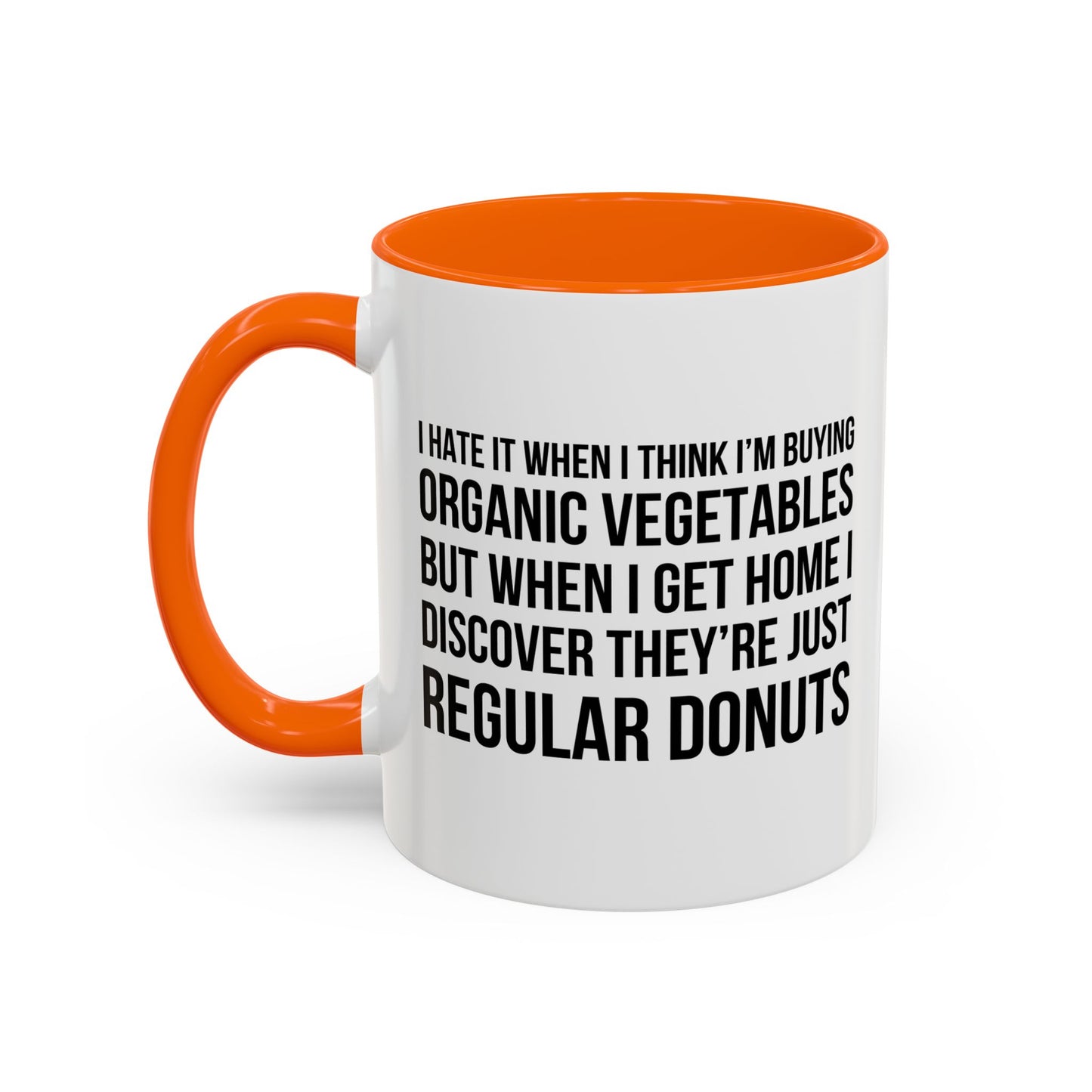 I HATE IT WHEN I THINK I’M BUYING ORGANIC VEGETABLES Accent BiColor Funny Sarcastic Mug