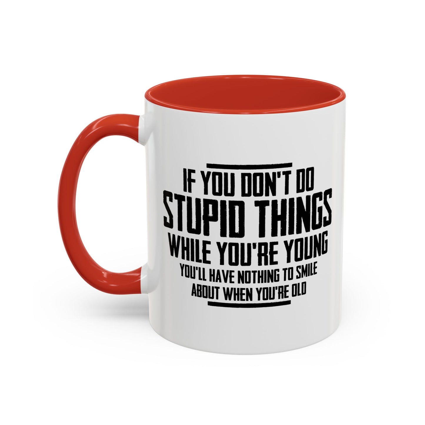 IF YOU DON'T DO STUPID THINGS Accent BiColor Funny Sarcastic Mug