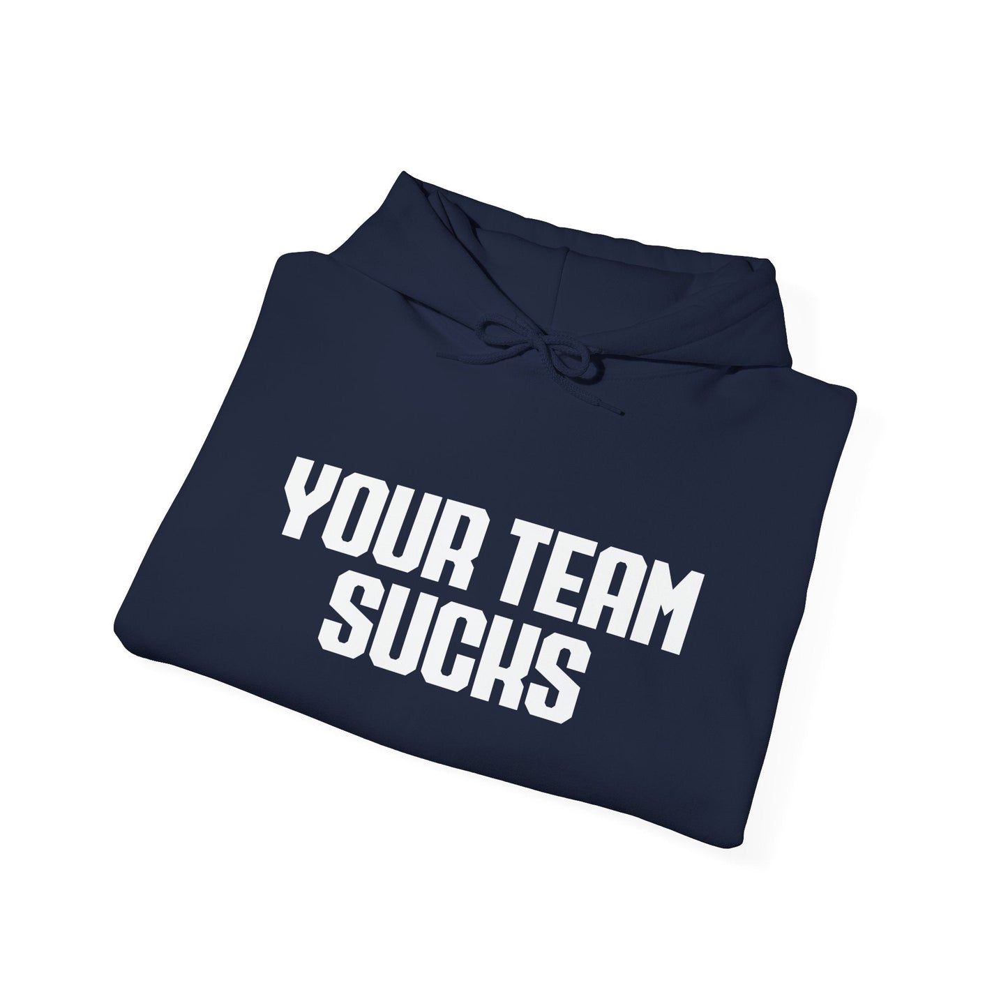 YOUR TEAM SUCKS - Premium Unisex Funny Sarcastic Black Hoodie Sweatshirt