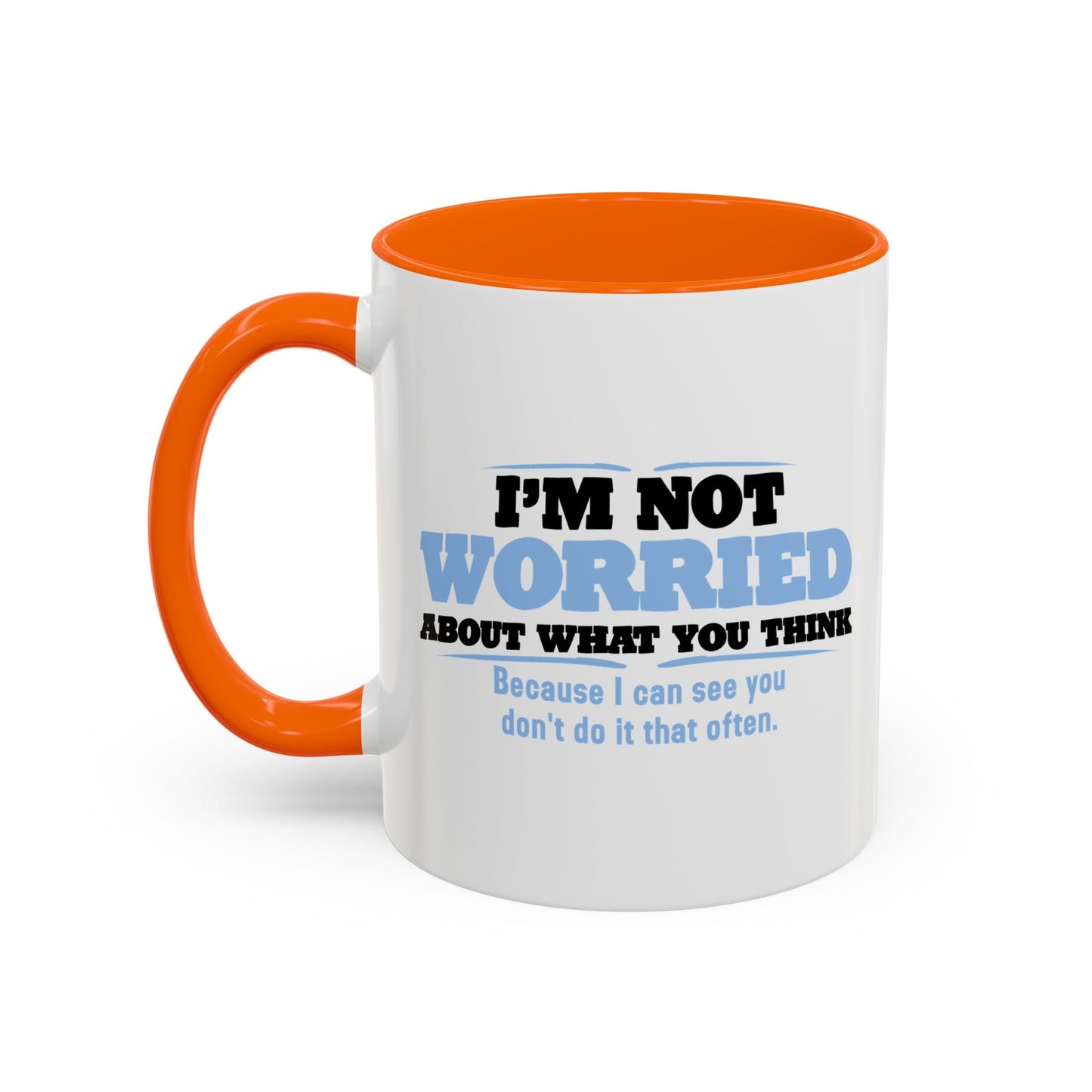 I'M NOT WORRIED ABOUT WHAT YOU THINK Accent BiColor Funny Sarcastic Mug