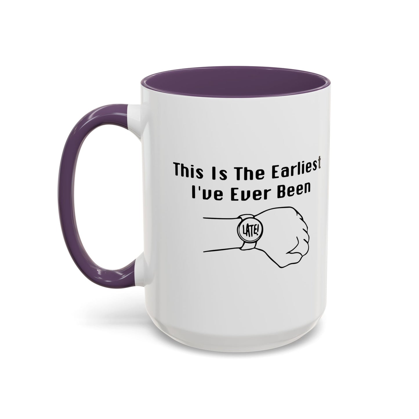 THE EARLIEST I'VE EVER BEEN Accent BiColor Funny Sarcastic Mug