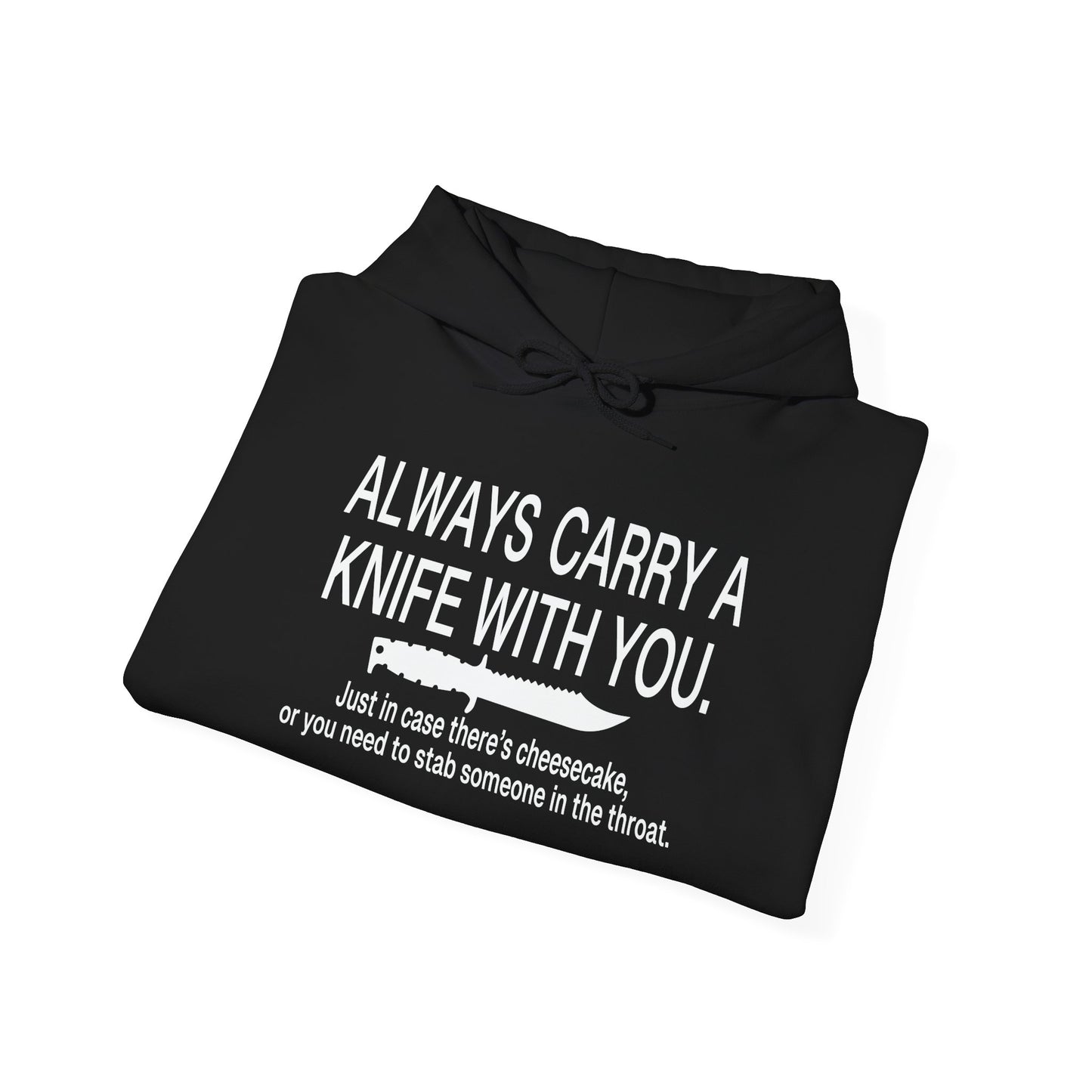 ALWAYS CARRY A KNIFE - Premium Unisex Funny Sarcastic Black Hoodie Sweatshirt