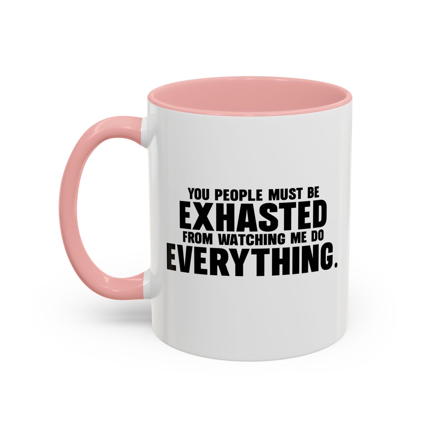 YOU PEOPLE MUST BE EXHAUSTED Accent BiColor Funny Sarcastic Mug