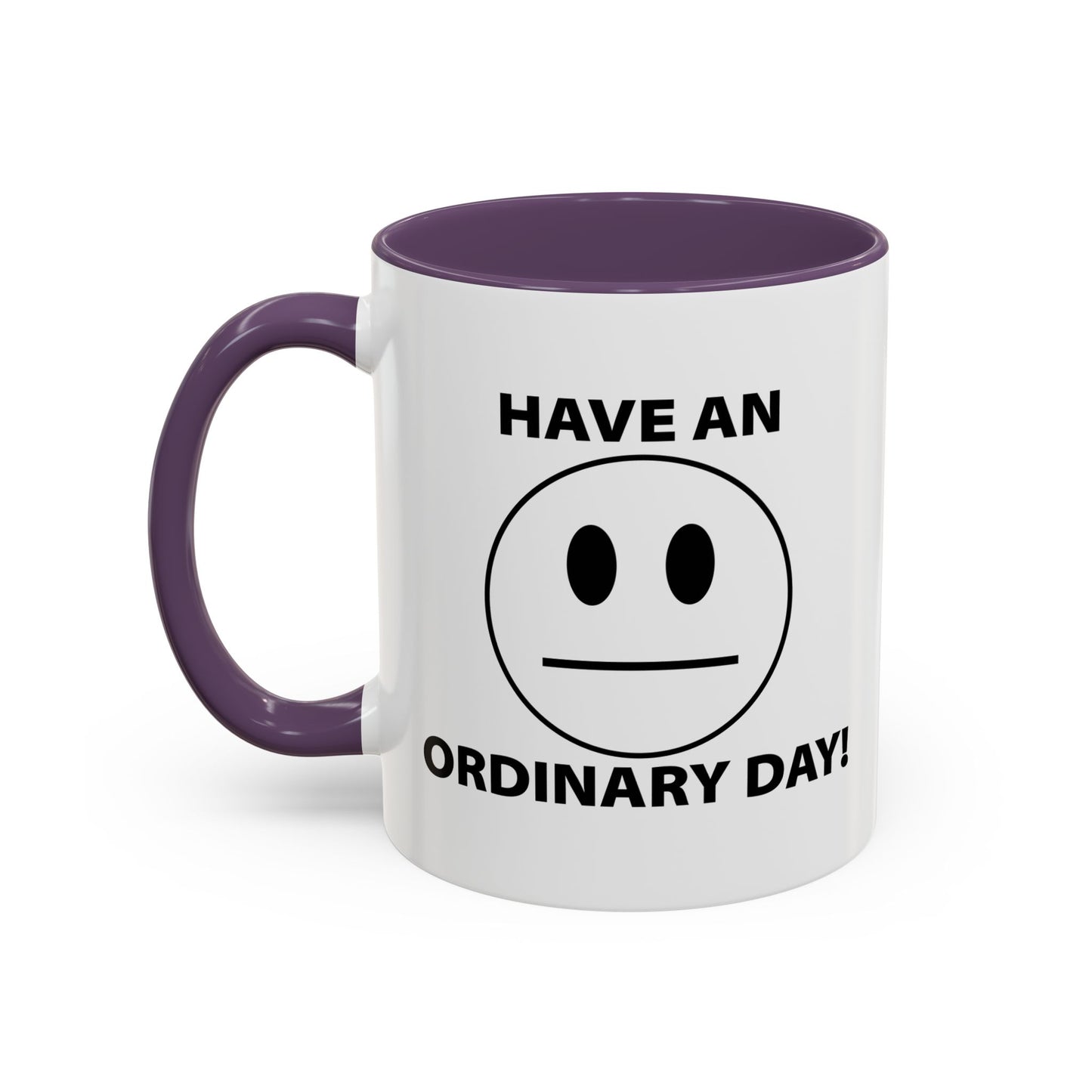 HAVE AN ORDINARY DAY! Accent BiColor Funny Sarcastic Mug