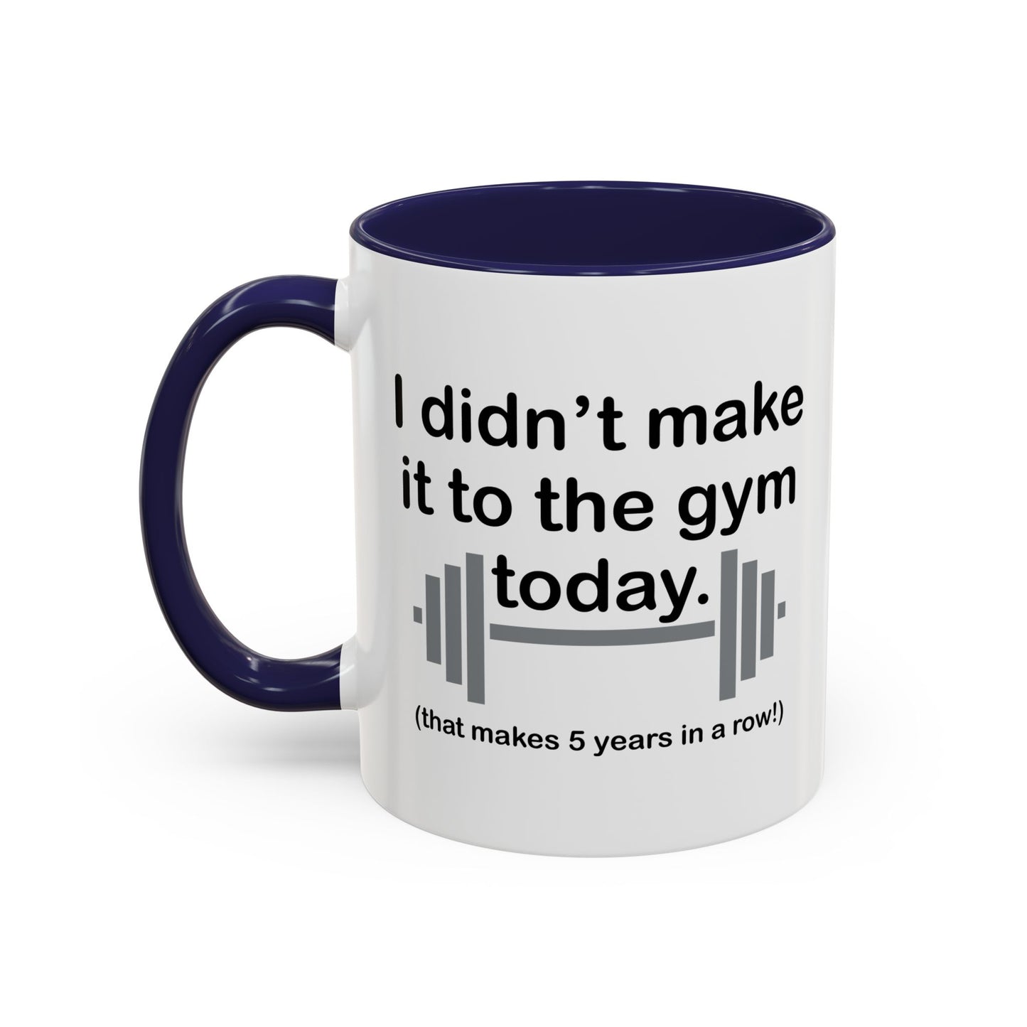 I DIDN'T MAKE IT TO THE GYM Accent BiColor Funny Sarcastic Mug