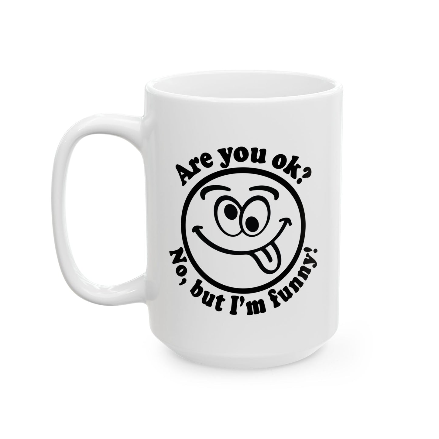 ARE YOU OK? FUNNY SARCASTIC MUG