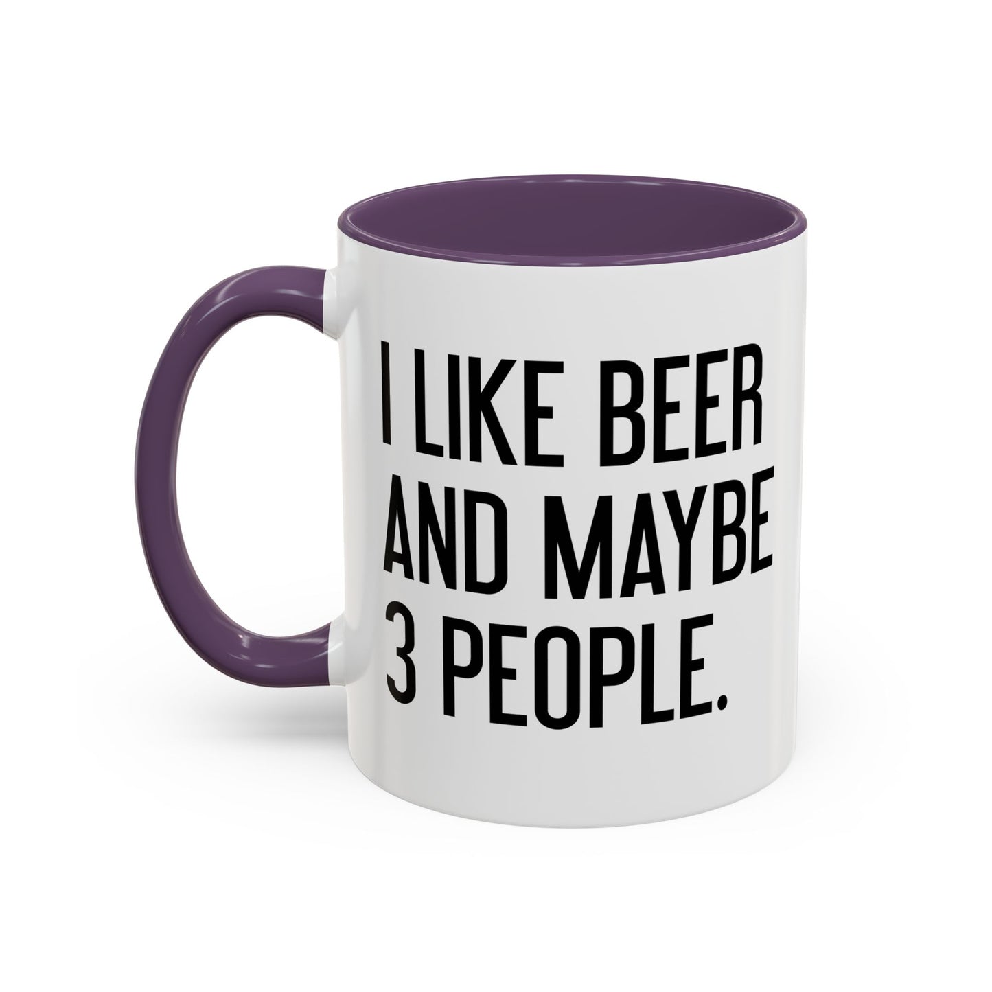 I LIKE BEER AND MAYBE 3 PEOPLE. Accent BiColor Funny Sarcastic Mug