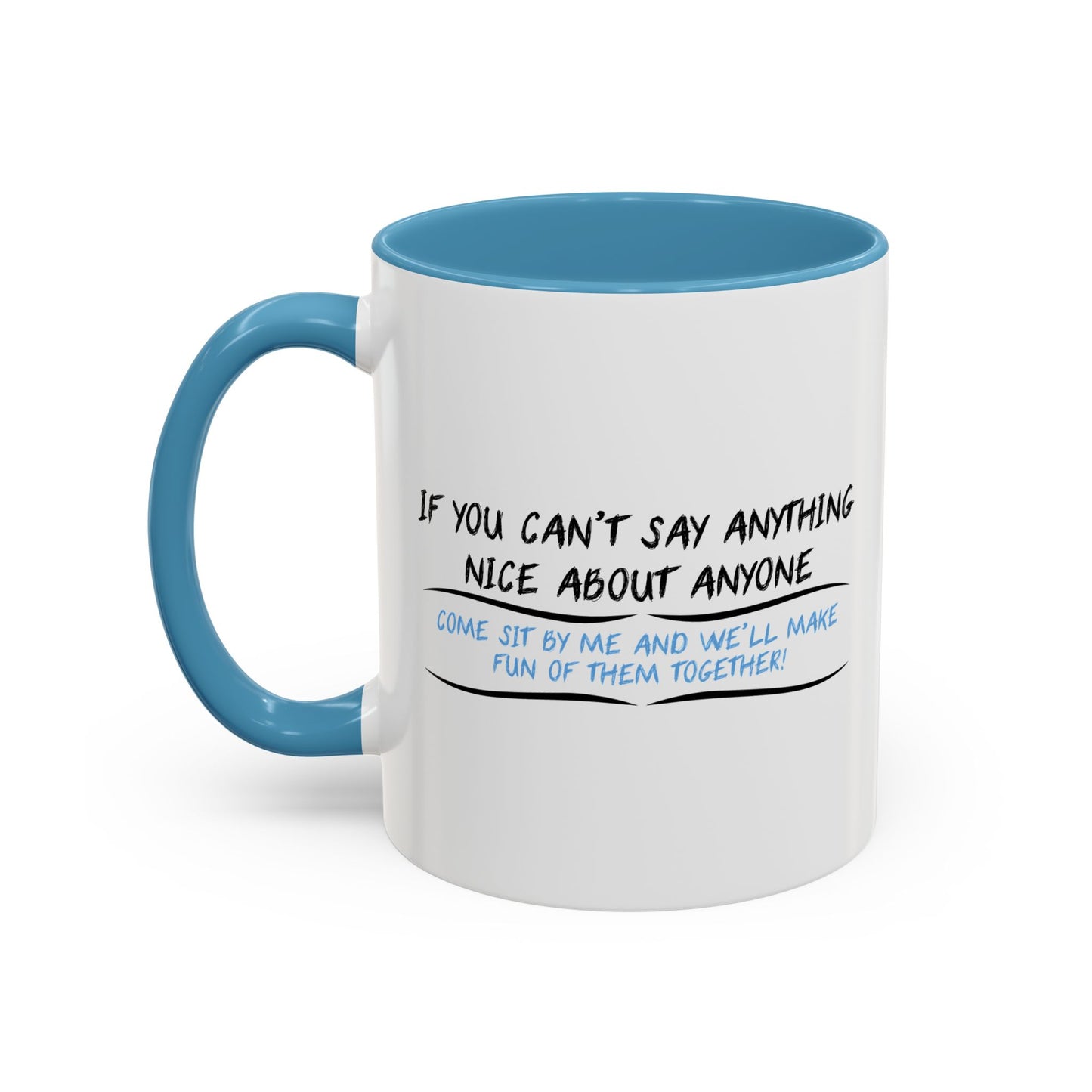 IF YOU CAN’T SAY ANYTHING NICE ABOUT ANYONE Accent BiColor Funny Sarcastic Mug