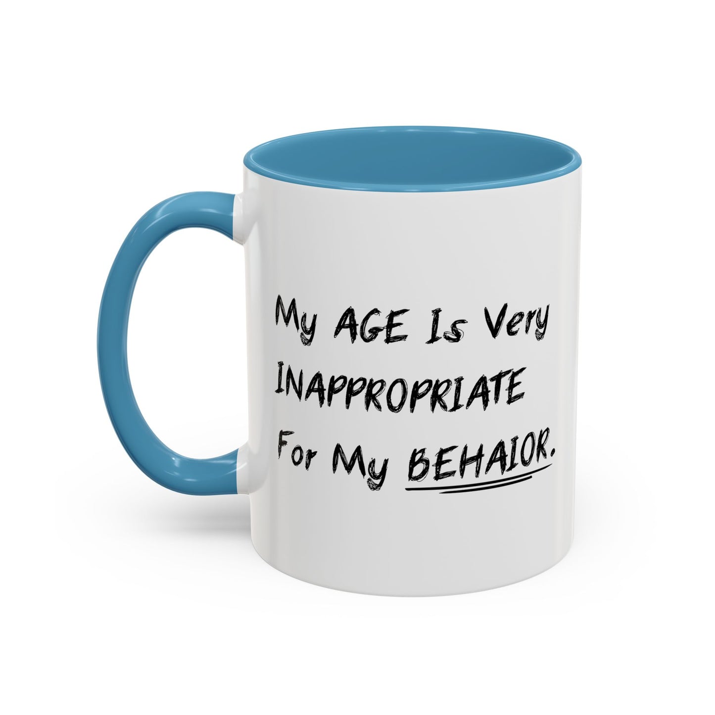 MY AGE IS VERY INAPPROPRIATE FOR MY BEHAVIOR Accent BiColor Funny Sarcastic Mug