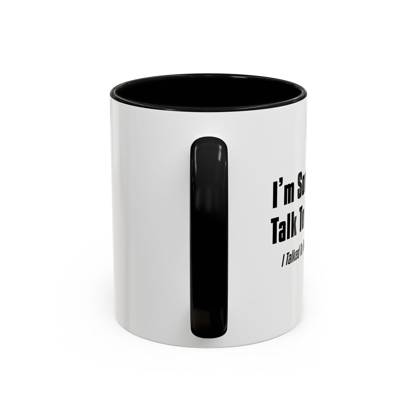 CAN'T TALK TO YOU TODAY Accent BiColor Funny Sarcastic Mug