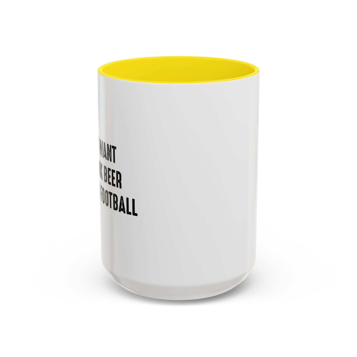 I JUST WANT TO DRINK BEER & WATCH FOOTBALL Accent BiColor Funny Sarcastic Mug