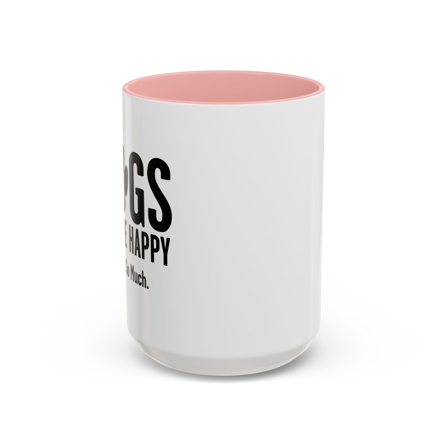 DOGS MAKES ME HAPPY. YOU, NOT SO MUCH. Accent BiColor Funny Sarcastic Mug