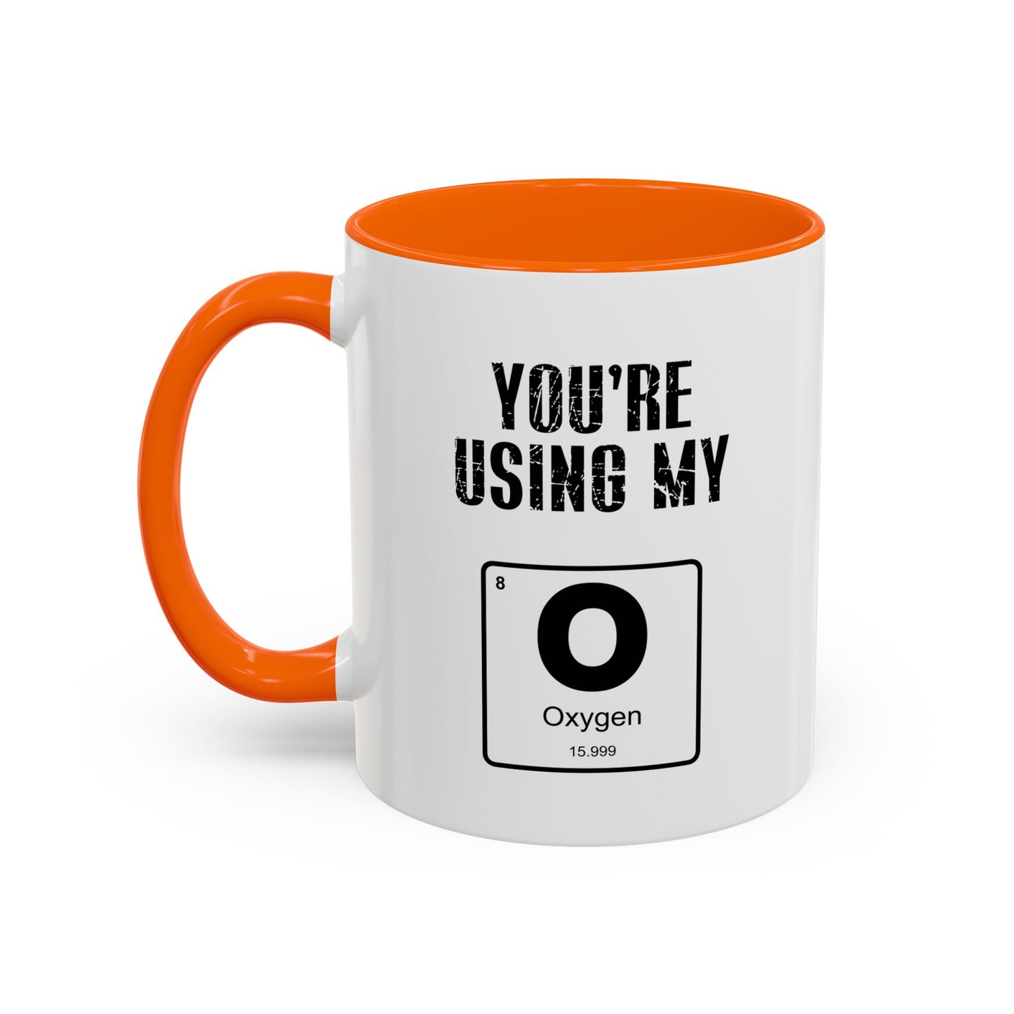 YOU'RE USING MY OXYGEN Accent BiColor Funny Sarcastic Mug