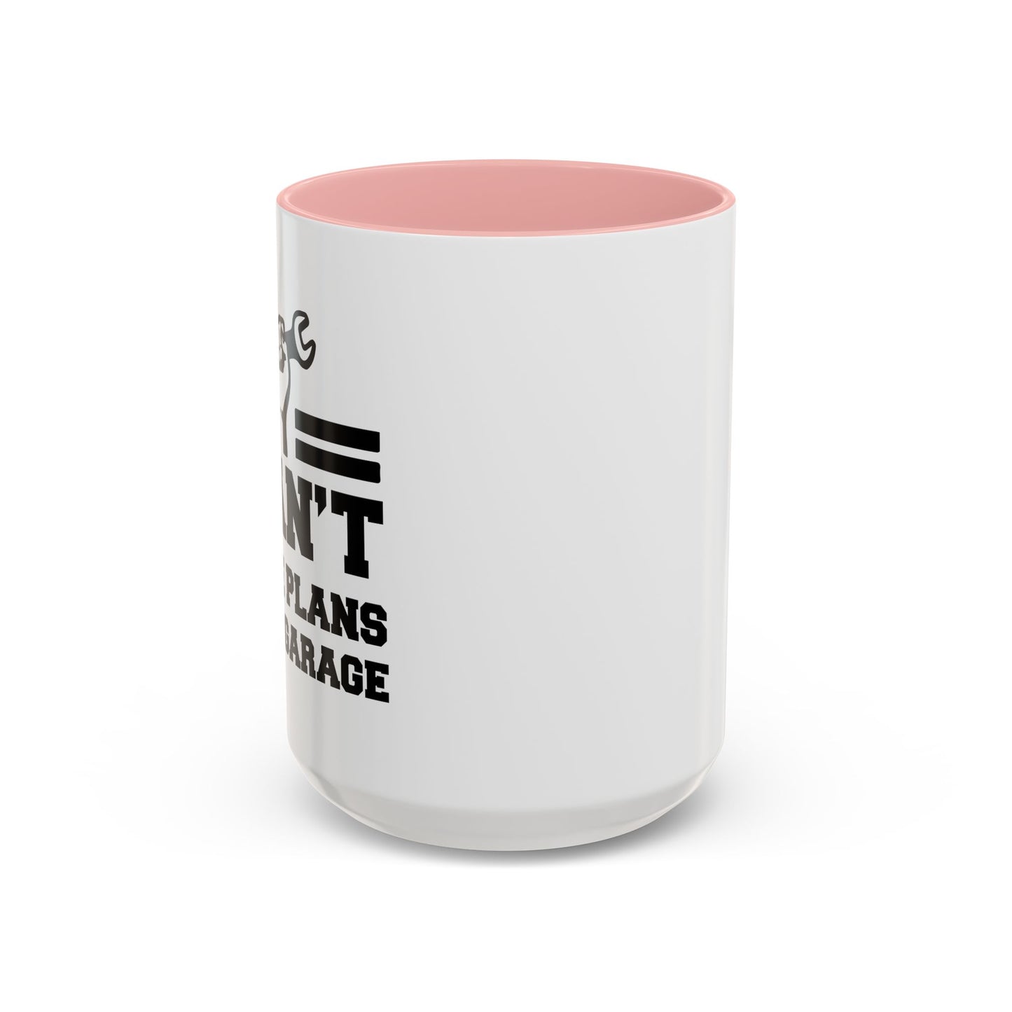 I CAN'T HAVE PLANS IN THE GARAGE Accent BiColor Funny Sarcastic Mug