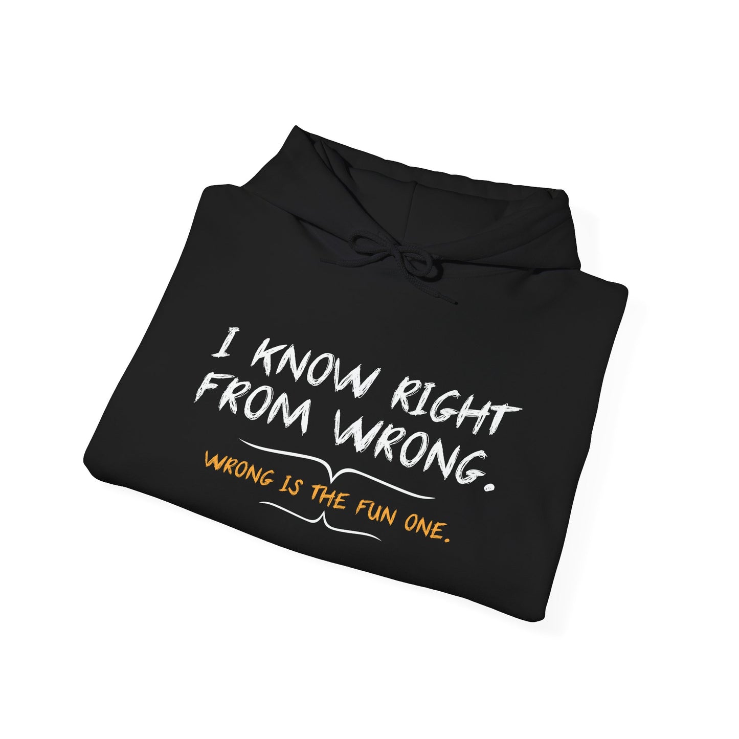 I KNOW RIGHT FROM WRONG, WRONG IS THE FUN ONE - Premium Unisex Funny Sarcastic Black Hoodie Sweatshirt