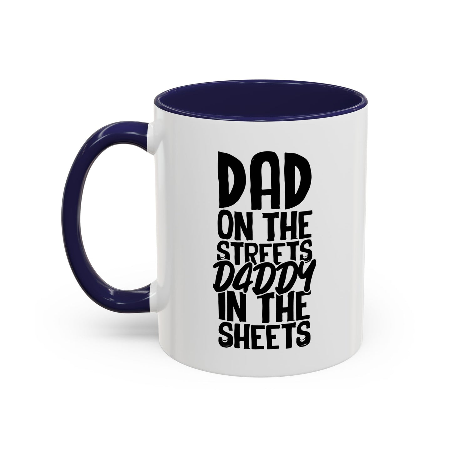 DAD ON THE STREETS, DADDY IN THE SHEETS Accent BiColor Funny Sarcastic Mug