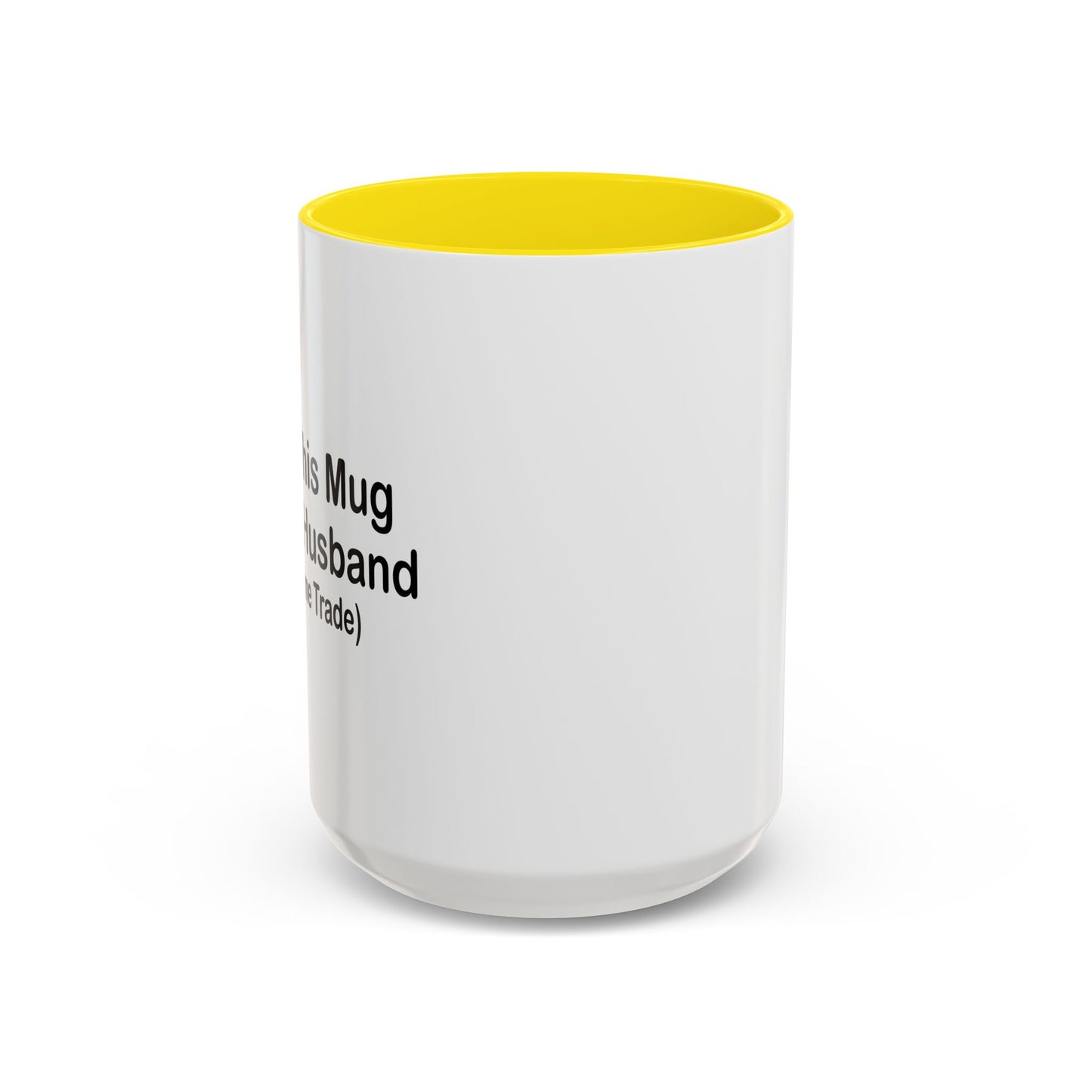 I GOT THIS MUG FOR MY HUSBAND Accent BiColor Funny Sarcastic Mug