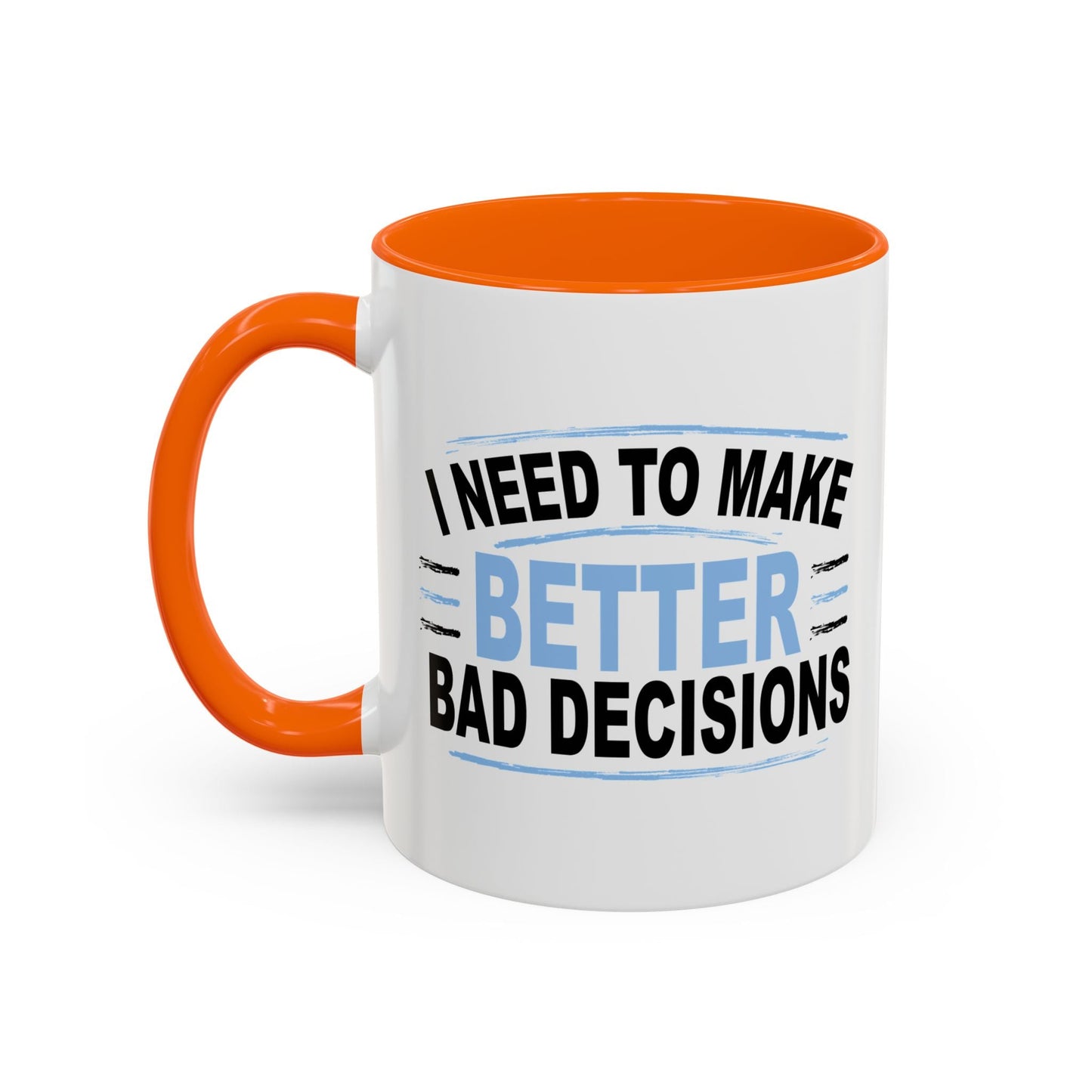 I NEED TO MAKE BETTER BAD DECISIONS Accent BiColor Funny Sarcastic Mug