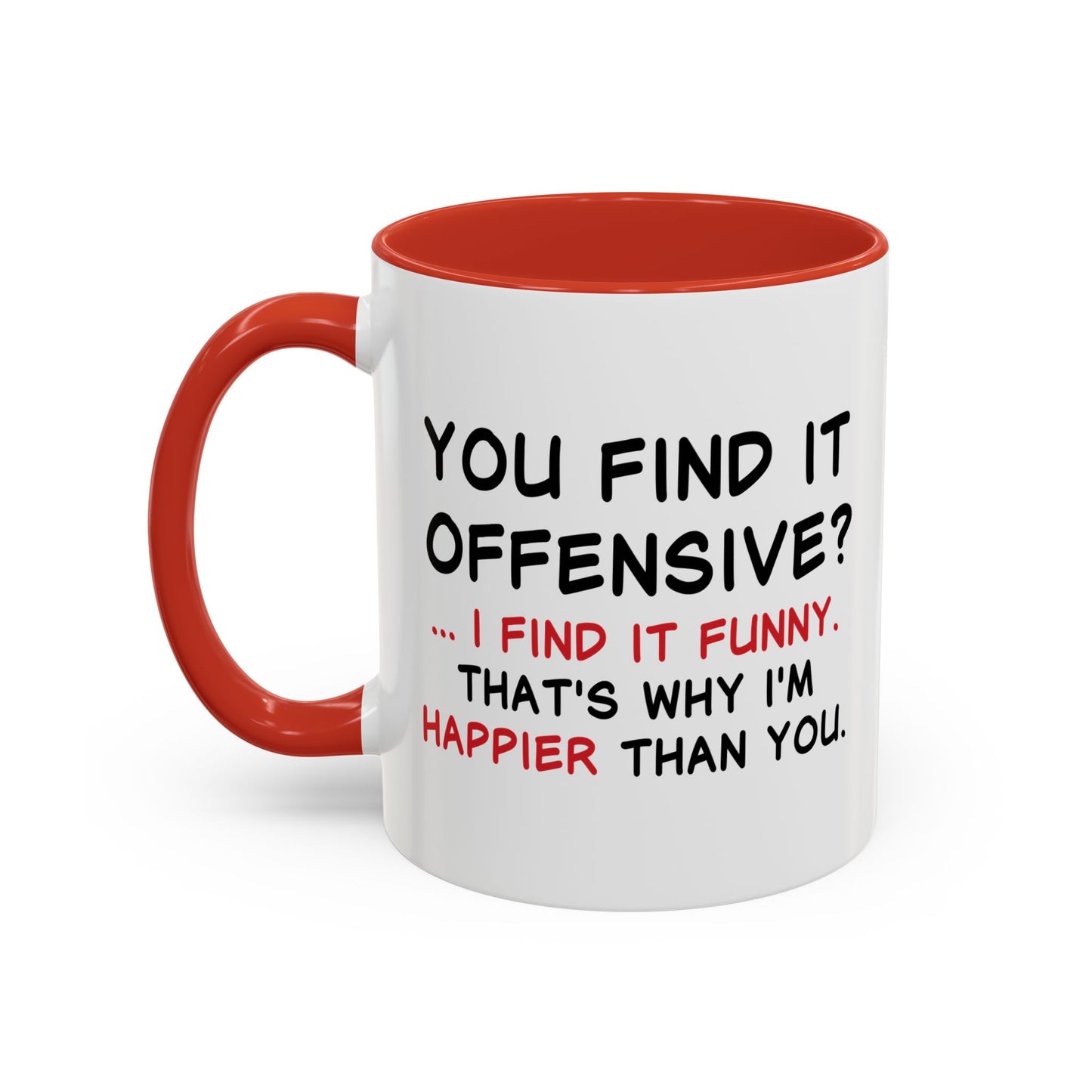 YOU FIND IT OFFENSIVE? Accent BiColor Funny Sarcastic Mug