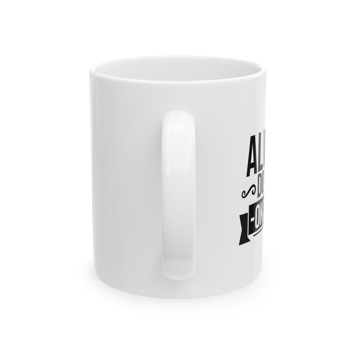 ALWAYS DO YOUR OKAYEST FUNNY SARCASTIC WHITE MUG