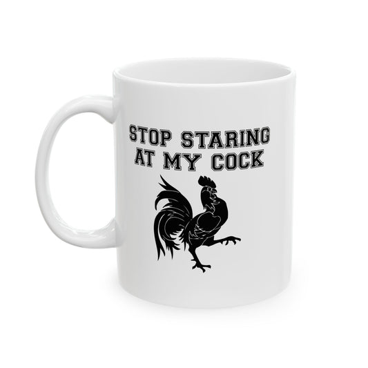 STOP STARING MY COCK FUNNY SARCASTIC WHITE MUG