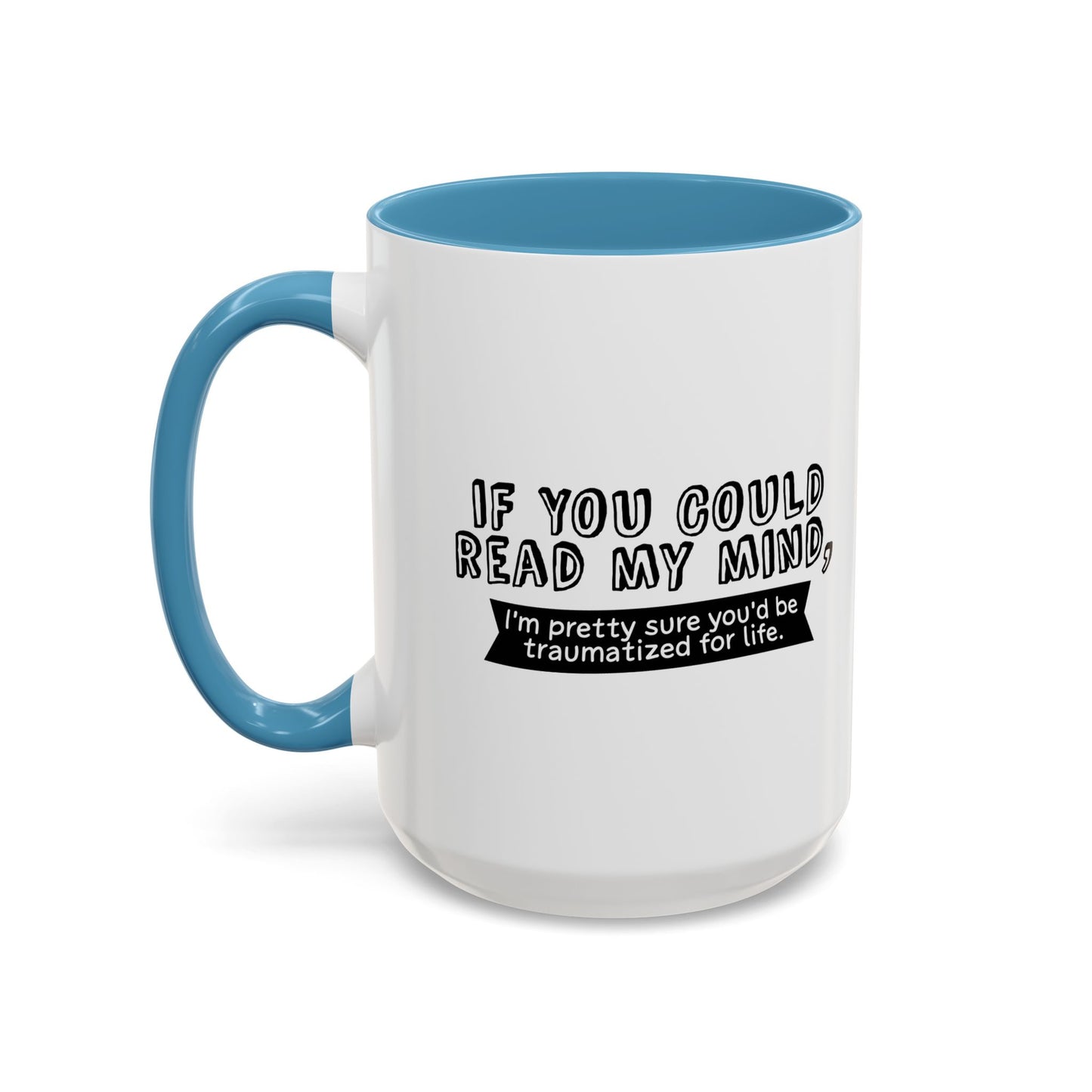 IF YOU COULD READ MY MIND Accent BiColor Funny Sarcastic Mug