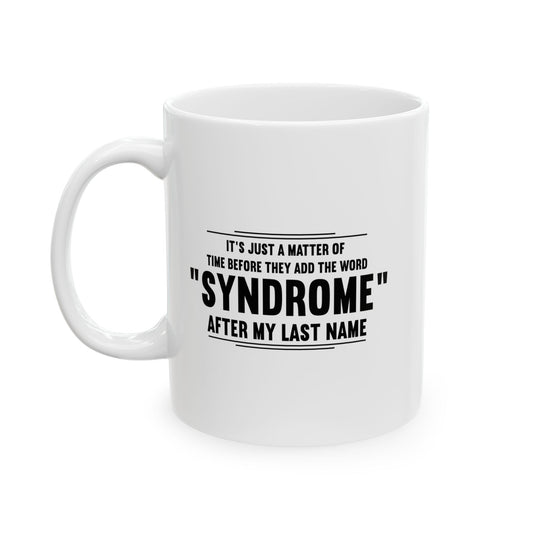 It's Just A Matter of Time Before They Add The Word Syndrome After My Last Name black Funny Sarcastic Mug