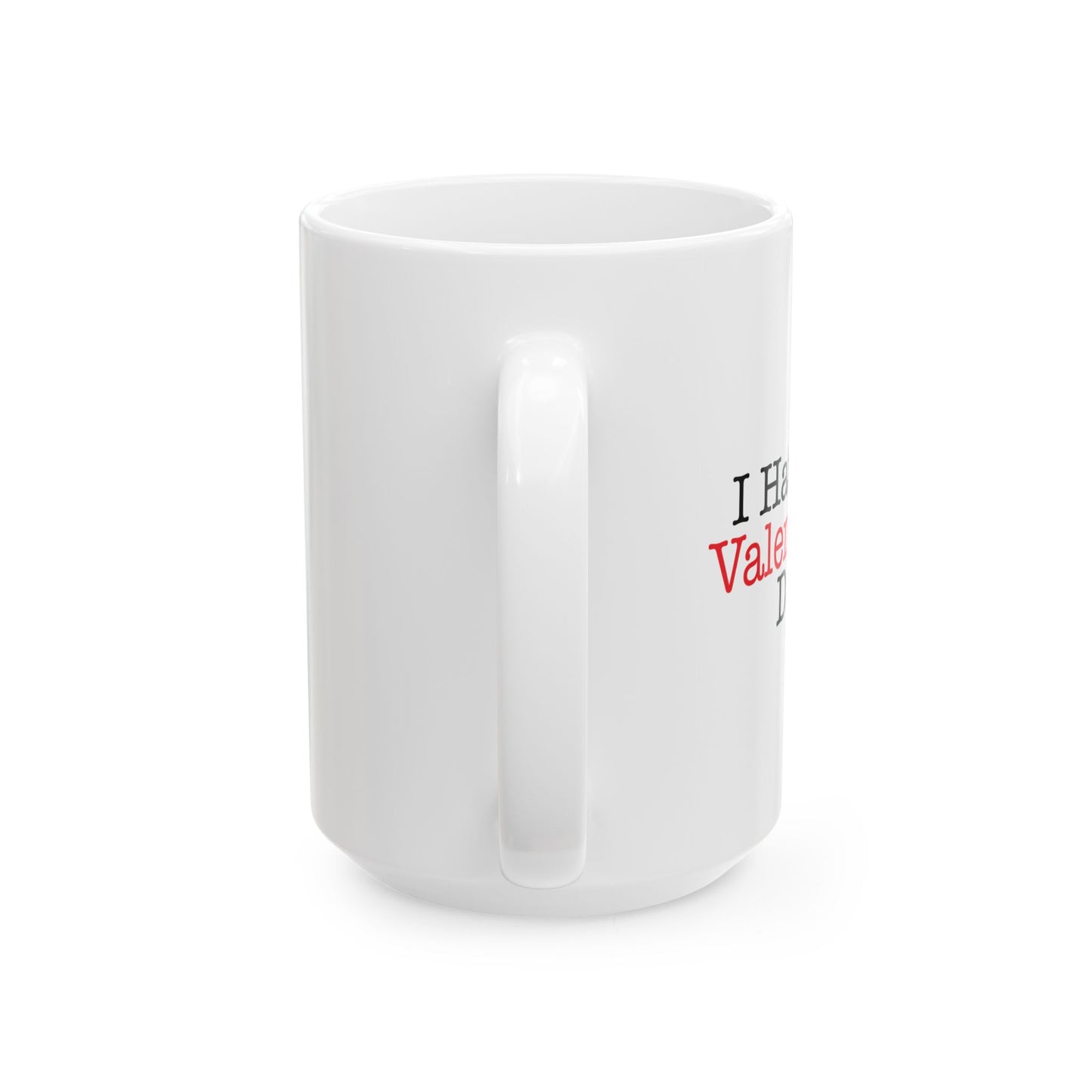 I HATE VALENTINE'S DAY FUNNY SARCASTIC WHITE MUG