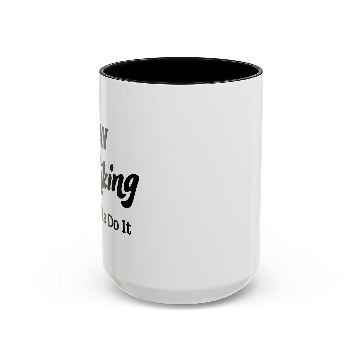 DAY DRINKING MADE ME DO IT Accent BiColor Funny Sarcastic Mug