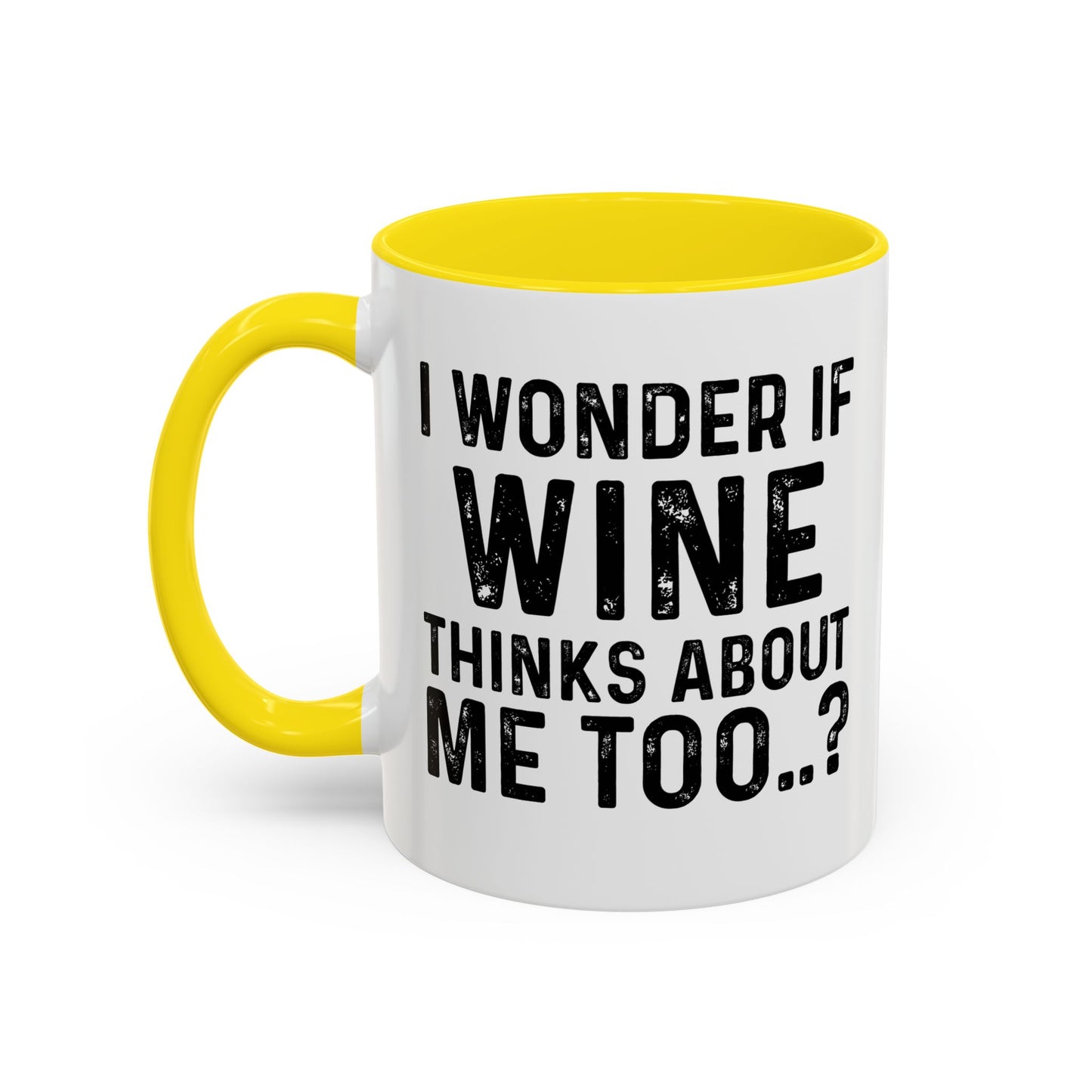 I WONDER IF WINE THINKS ABOUT ME TOO Accent BiColor Funny Sarcastic Mug