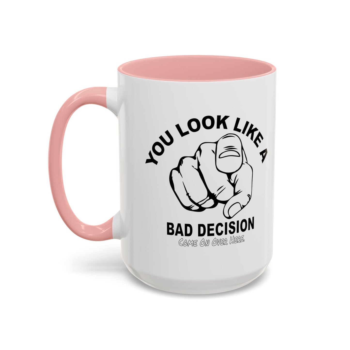 YOU LOOK LIKE A BAD DECISION Accent BiColor Funny Sarcastic Mug