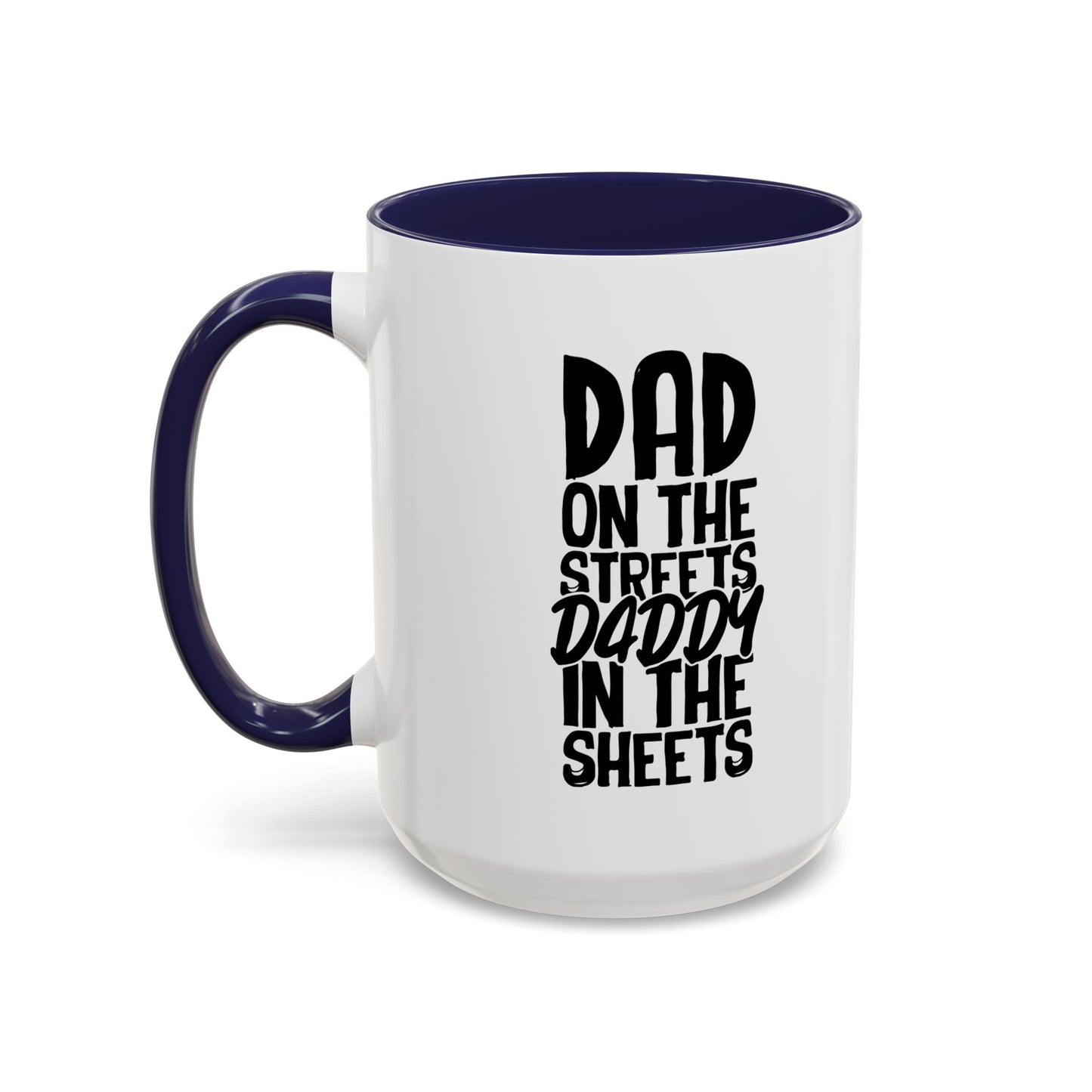 DAD ON THE STREETS, DADDY IN THE SHEETS Accent BiColor Funny Sarcastic Mug